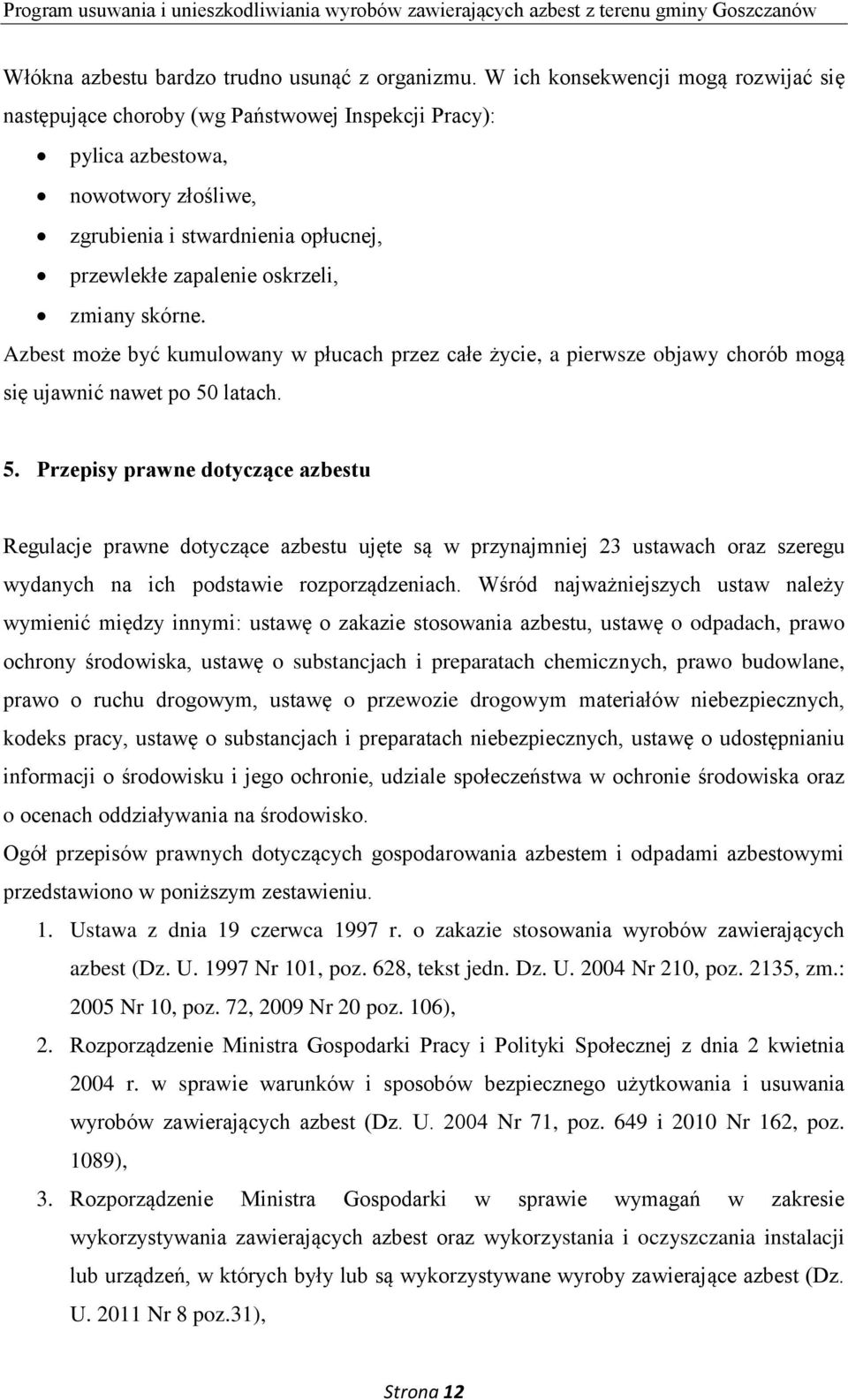 zmiany skórne. Azbest może być kumulowany w płucach przez całe życie, a pierwsze objawy chorób mogą się ujawnić nawet po 50