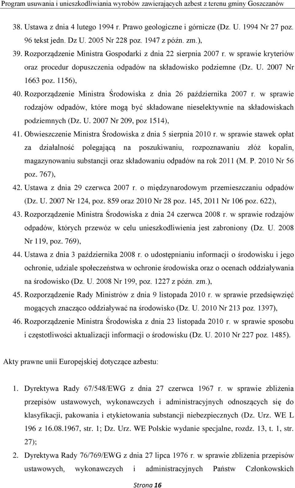 Rozporządzenie Ministra Środowiska z dnia 26 października 2007 r. w sprawie rodzajów odpadów, które mogą być składowane nieselektywnie na składowiskach podziemnych (Dz. U. 2007 Nr 209, poz 1514), 41.