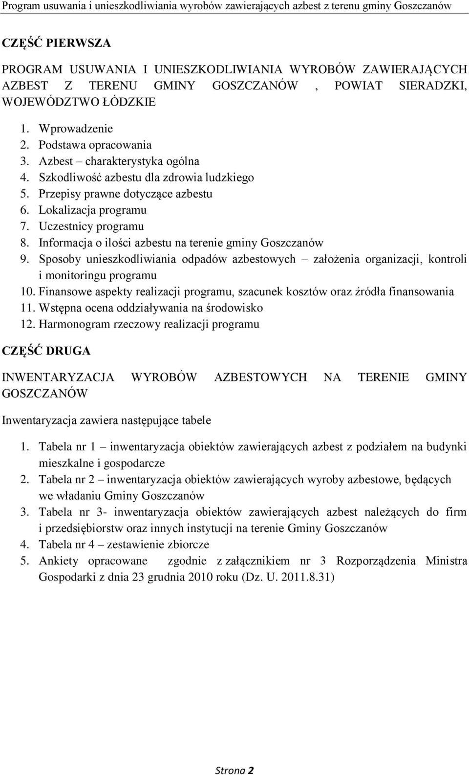 Informacja o ilości azbestu na terenie gminy Goszczanów 9. Sposoby unieszkodliwiania odpadów azbestowych założenia organizacji, kontroli i monitoringu programu 10.