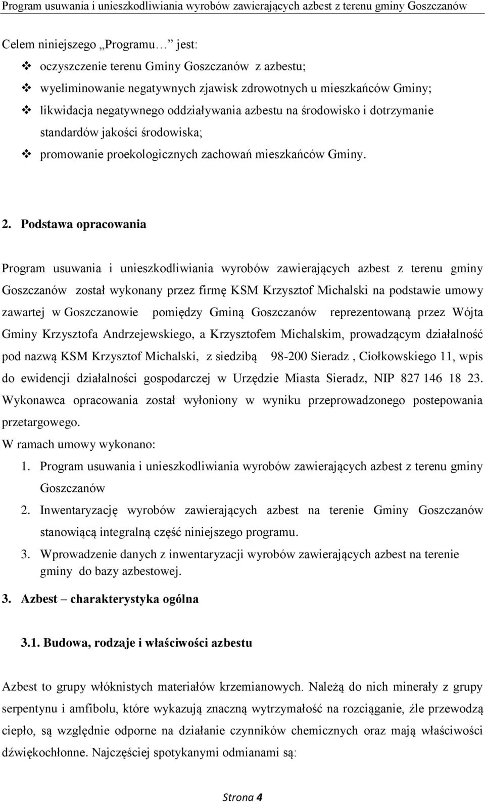 Podstawa opracowania Program usuwania i unieszkodliwiania wyrobów zawierających azbest z terenu gminy Goszczanów został wykonany przez firmę KSM Krzysztof Michalski na podstawie umowy zawartej w