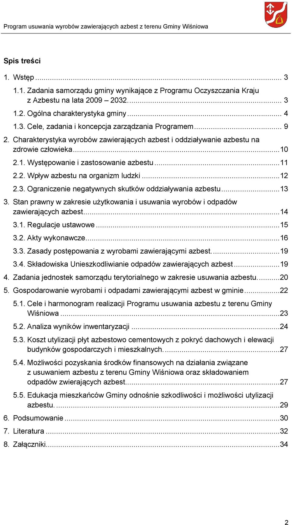 Ograniczenie negatywnych skutków oddziaływania azbestu...13 3. Stan prawny w zakresie użytkowania i usuwania wyrobów i odpadów zawierających azbest...14 3.1. Regulacje ustawowe...15 3.2.