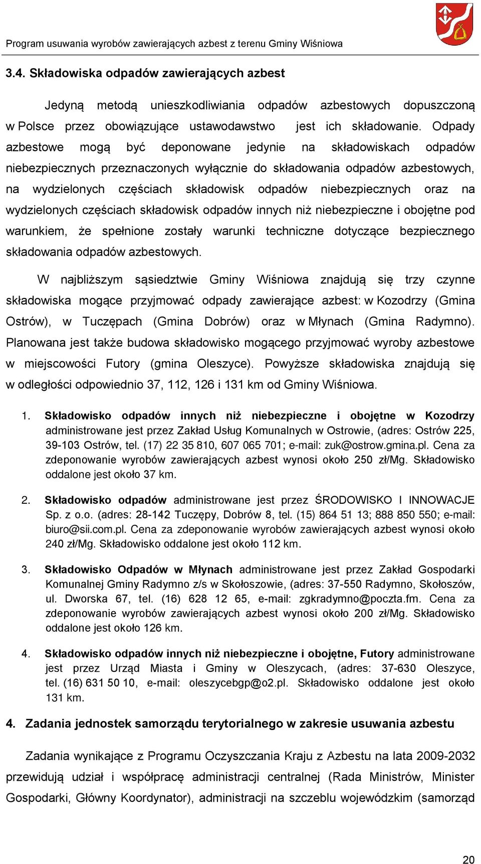 niebezpiecznych oraz na wydzielonych częściach składowisk odpadów innych niż niebezpieczne i obojętne pod warunkiem, że spełnione zostały warunki techniczne dotyczące bezpiecznego składowania odpadów