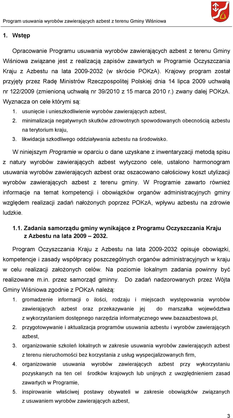 ) zwany dalej POKzA. Wyznacza on cele którymi są: 1. usunięcie i unieszkodliwienie wyrobów zawierających azbest, 2.