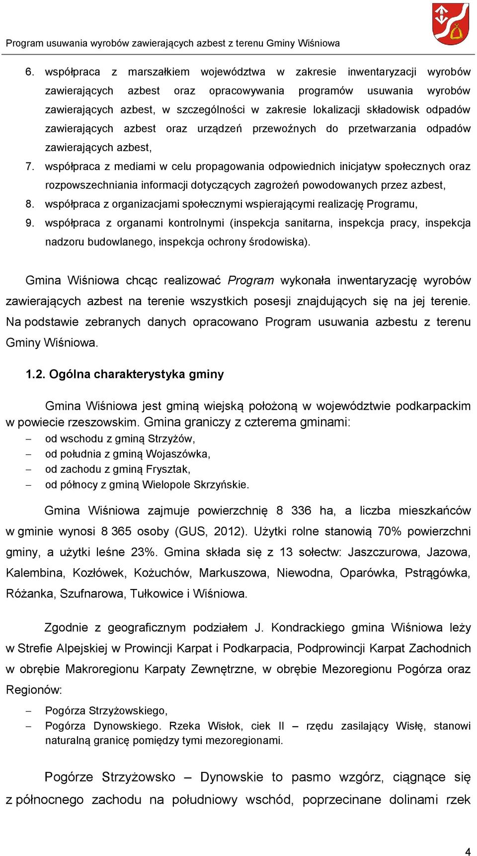 współpraca z mediami w celu propagowania odpowiednich inicjatyw społecznych oraz rozpowszechniania informacji dotyczących zagrożeń powodowanych przez azbest, 8.