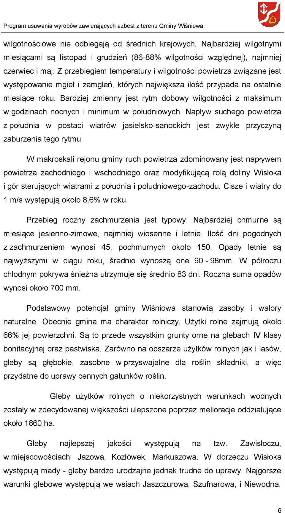 Bardziej zmienny jest rytm dobowy wilgotności z maksimum w godzinach nocnych i minimum w południowych.
