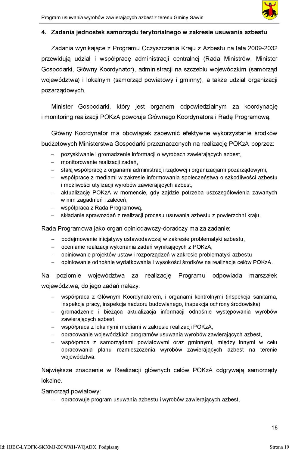 pozarządowych. Minister Gospodarki, który jest organem odpowiedzialnym za koordynację i monitoring realizacji POKzA powołuje Głównego Koordynatora i Radę Programową.