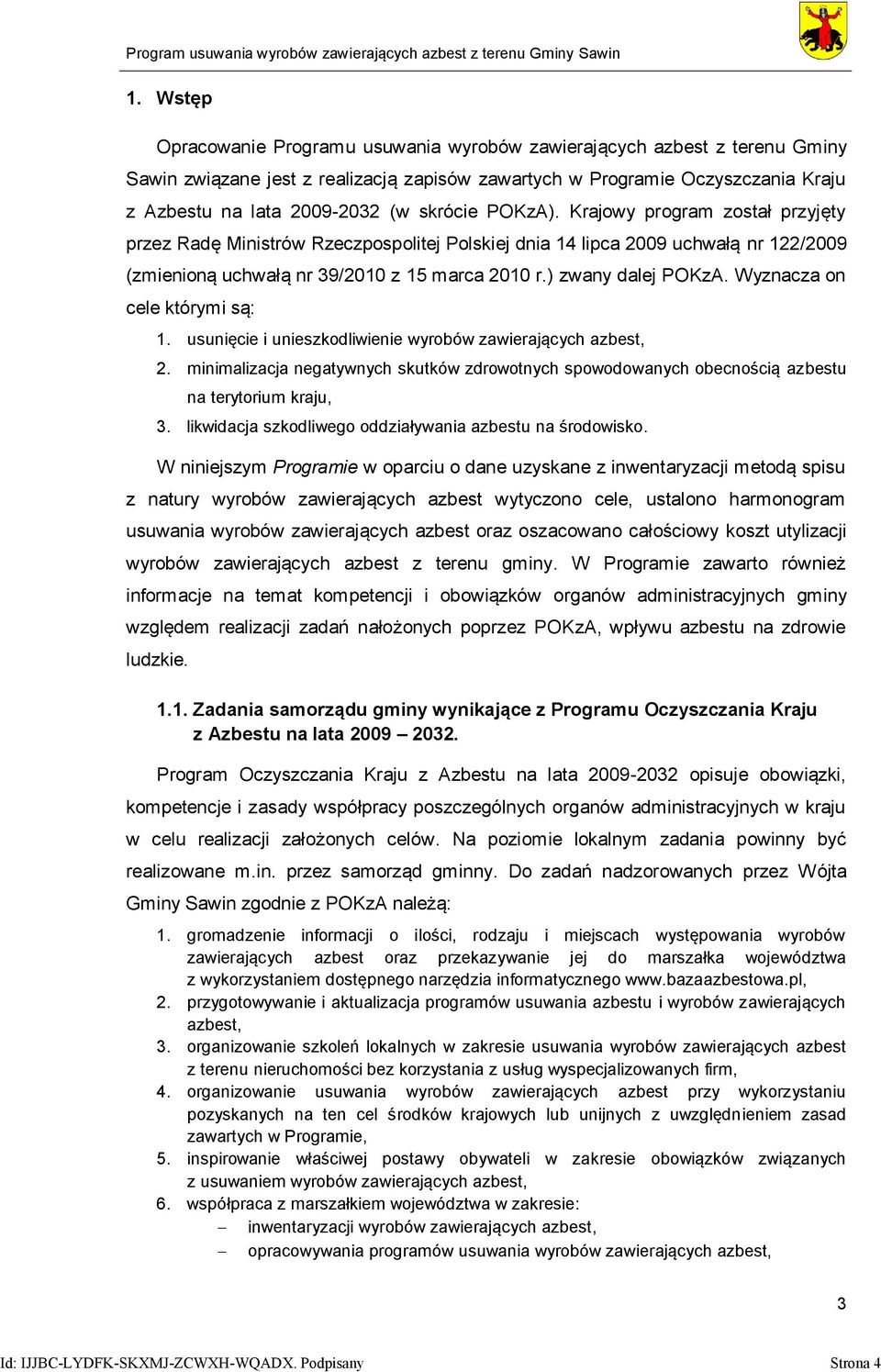 ) zwany dalej POKzA. Wyznacza on cele którymi są: 1. usunięcie i unieszkodliwienie wyrobów zawierających azbest, 2.