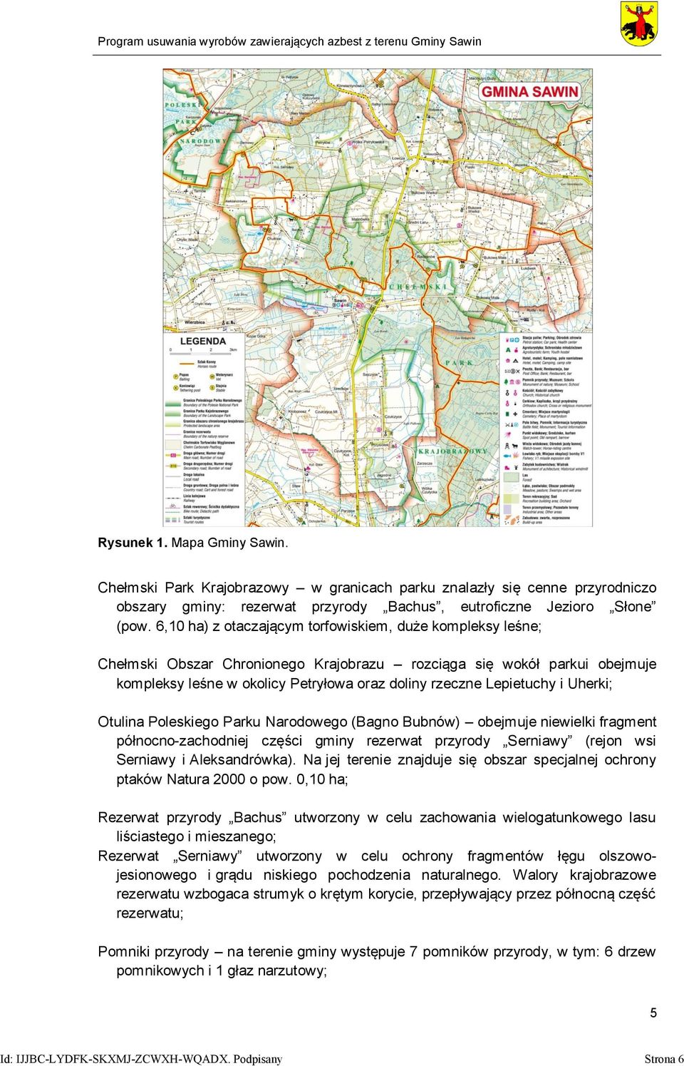i Uherki; Otulina Poleskiego Parku Narodowego (Bagno Bubnów) obejmuje niewielki fragment północno-zachodniej części gminy rezerwat przyrody Serniawy (rejon wsi Serniawy i Aleksandrówka).