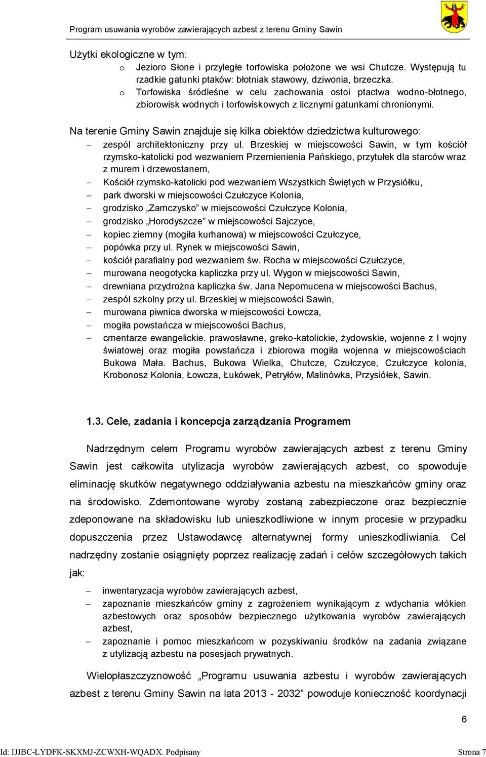Na terenie Gminy Sawin znajduje się kilka obiektów dziedzictwa kulturowego: zespól architektoniczny przy ul.
