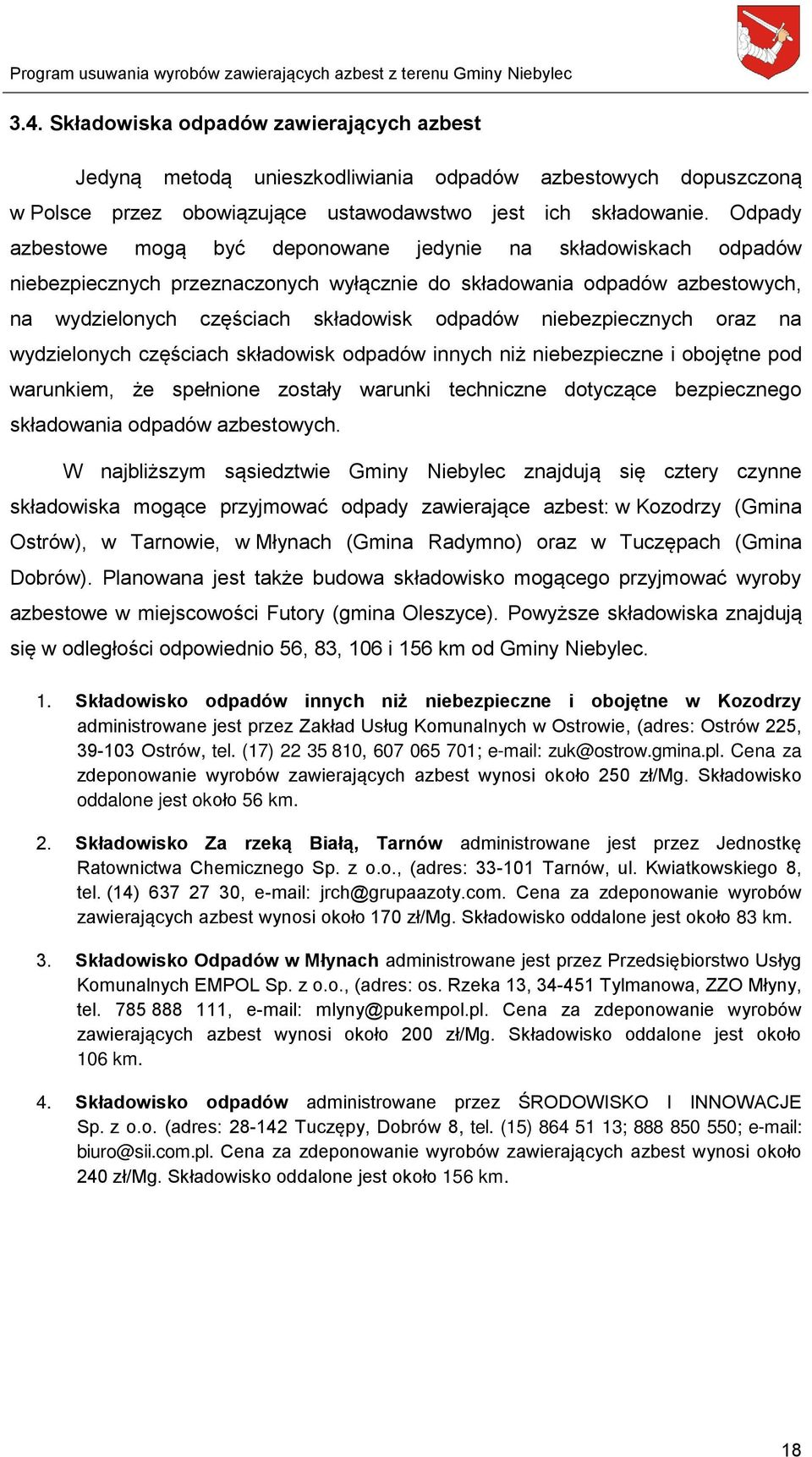 niebezpiecznych oraz na wydzielonych częściach składowisk odpadów innych niż niebezpieczne i obojętne pod warunkiem, że spełnione zostały warunki techniczne dotyczące bezpiecznego składowania odpadów