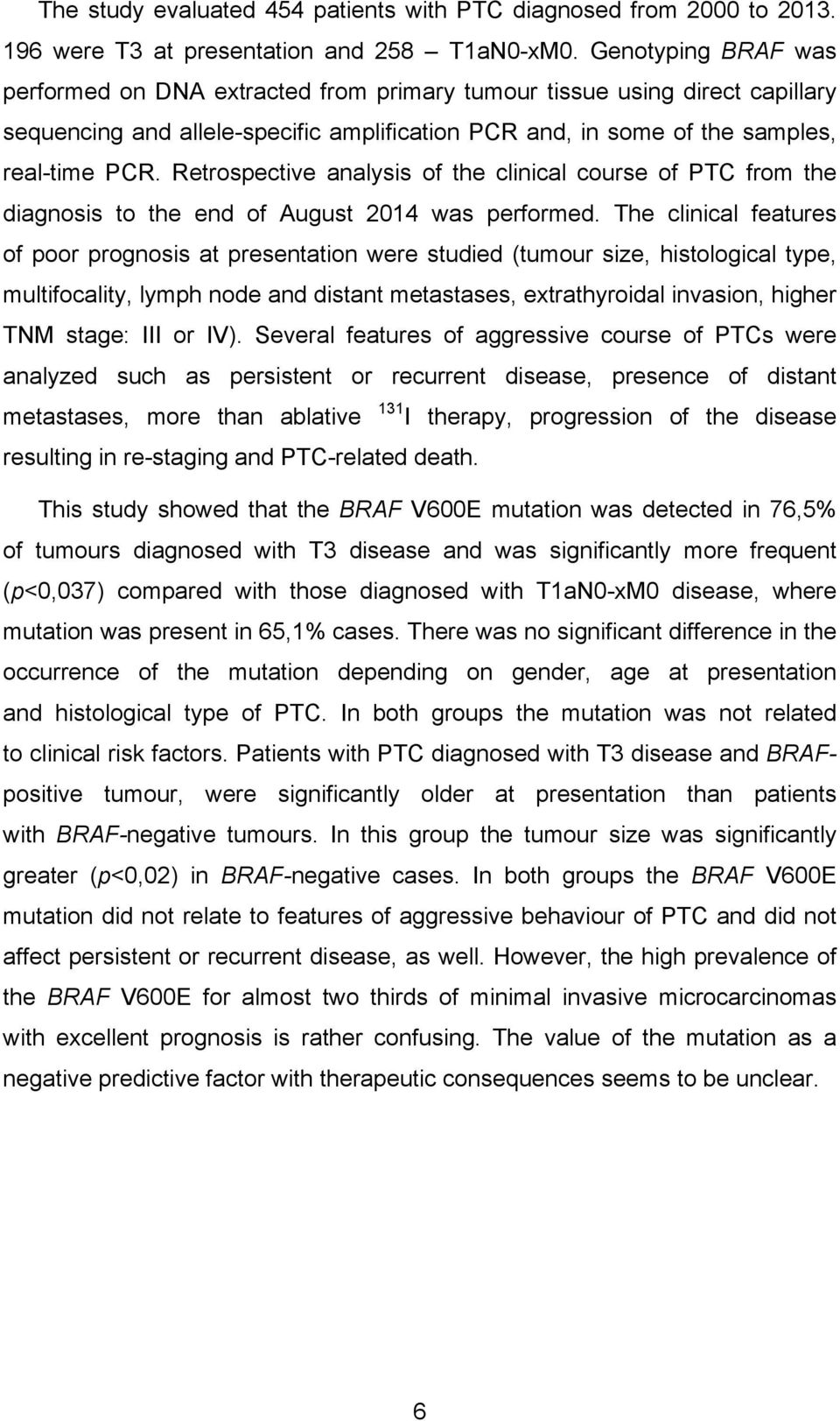 Retrospective analysis of the clinical course of PTC from the diagnosis to the end of August 2014 was performed.