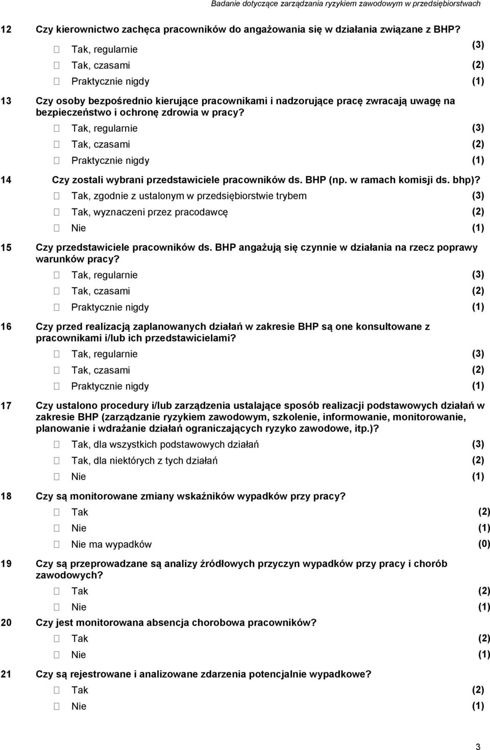 , regularnie, czasami 14 Czy zostali wybrani przedstawiciele pracowników ds. BHP (np. w ramach komisji ds. bhp)?