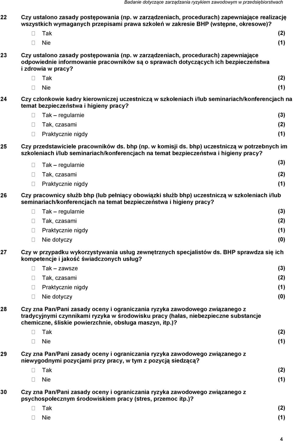 24 Czy członkowie kadry kierowniczej uczestniczą w szkoleniach i/lub seminariach/konferencjach na temat bezpieczeństwa i higieny pracy? regularnie, czasami 25 Czy przedstawiciele pracowników ds.