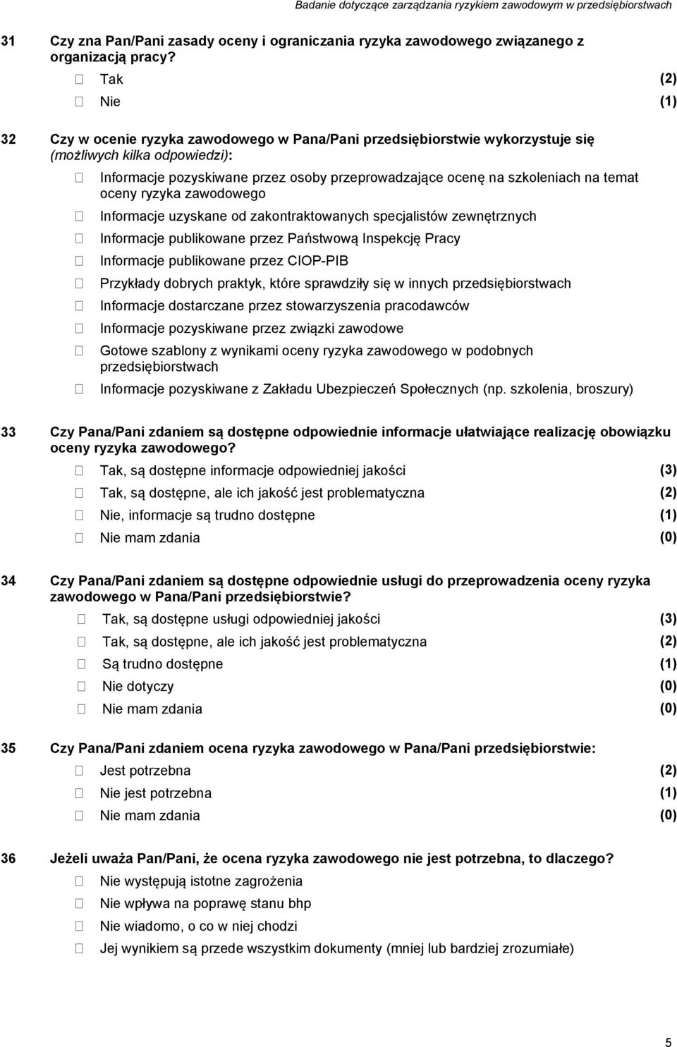 ryzyka zawodowego Informacje uzyskane od zakontraktowanych specjalistów zewnętrznych Informacje publikowane przez Państwową Inspekcję Pracy Informacje publikowane przez CIOP-PIB Przykłady dobrych