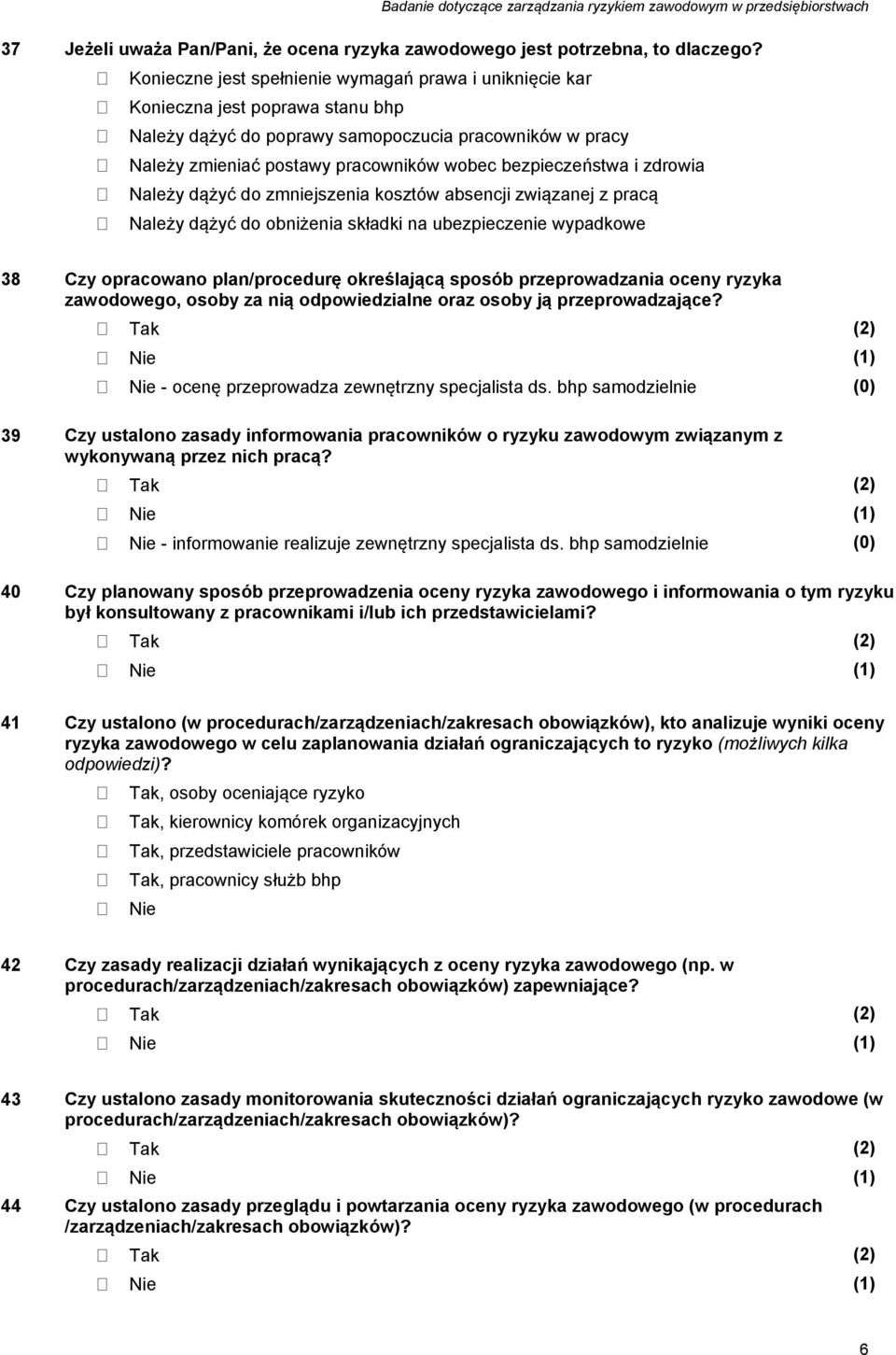 bezpieczeństwa i zdrowia Należy dążyć do zmniejszenia kosztów absencji związanej z pracą Należy dążyć do obniżenia składki na ubezpieczenie wypadkowe 38 Czy opracowano plan/procedurę określającą