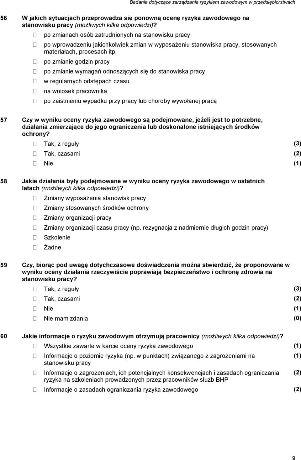 po zmianie godzin pracy po zmianie wymagań odnoszących się do stanowiska pracy w regularnych odstępach czasu na wniosek pracownika po zaistnieniu wypadku przy pracy lub choroby wywołanej pracą 57 Czy