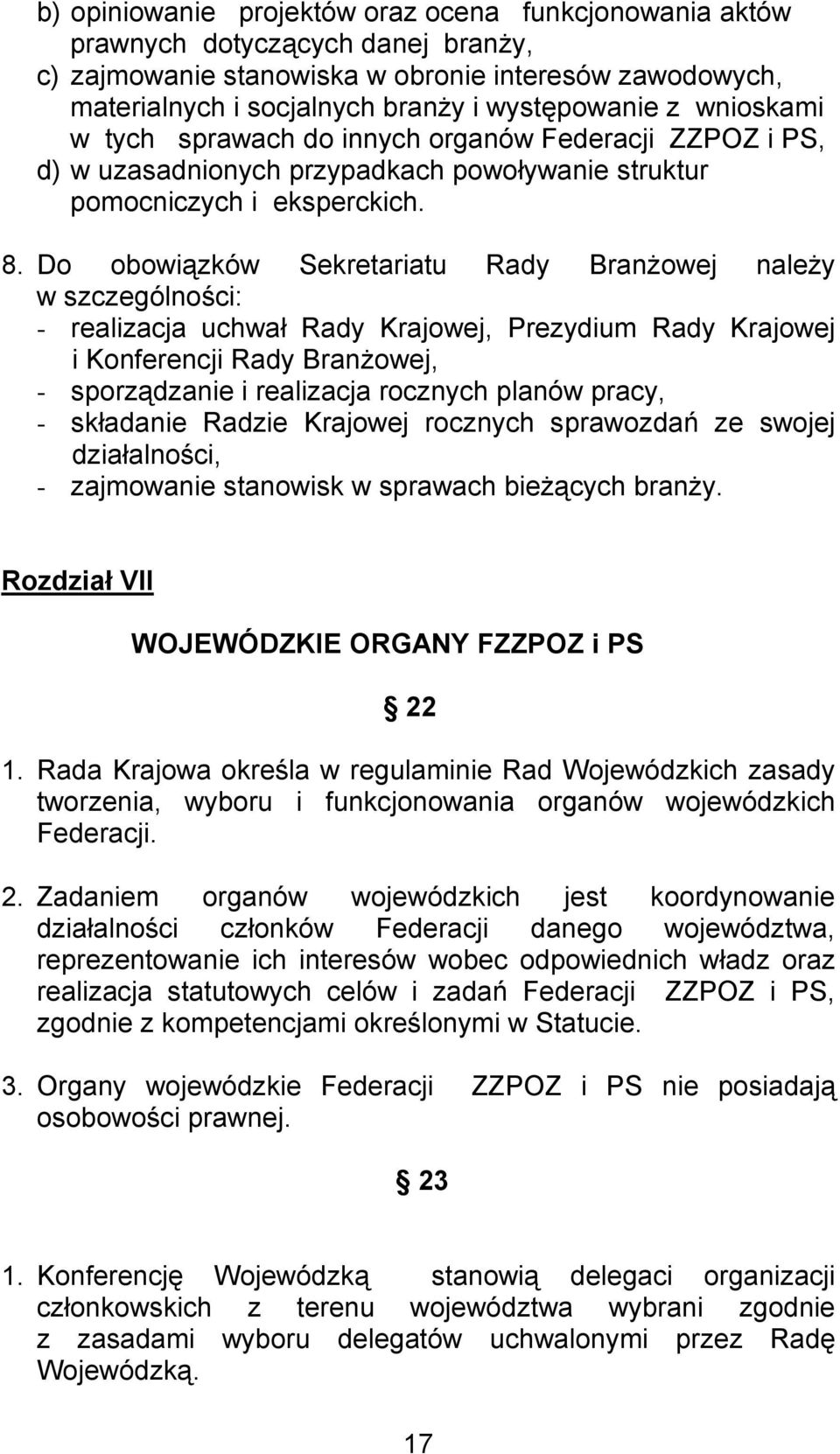 Do obowiązków Sekretariatu Rady Branżowej należy w szczególności: - realizacja uchwał Rady Krajowej, Prezydium Rady Krajowej i Konferencji Rady Branżowej, - sporządzanie i realizacja rocznych planów