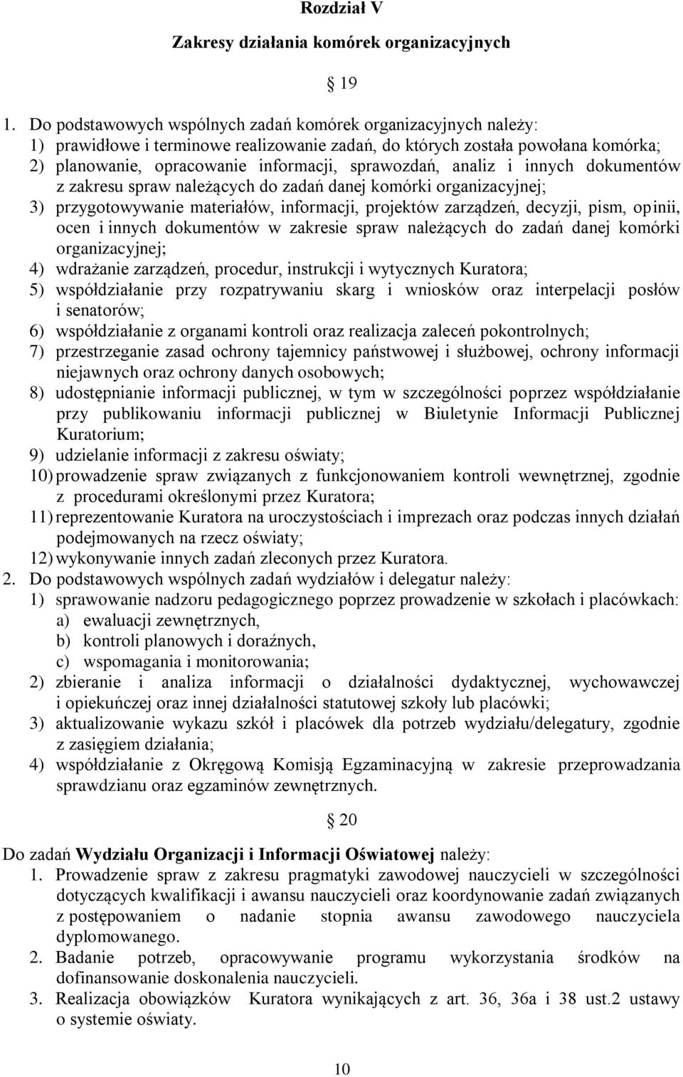 analiz i innych dokumentów z zakresu spraw należących do zadań danej komórki organizacyjnej; 3) przygotowywanie materiałów, informacji, projektów zarządzeń, decyzji, pism, opinii, ocen i innych