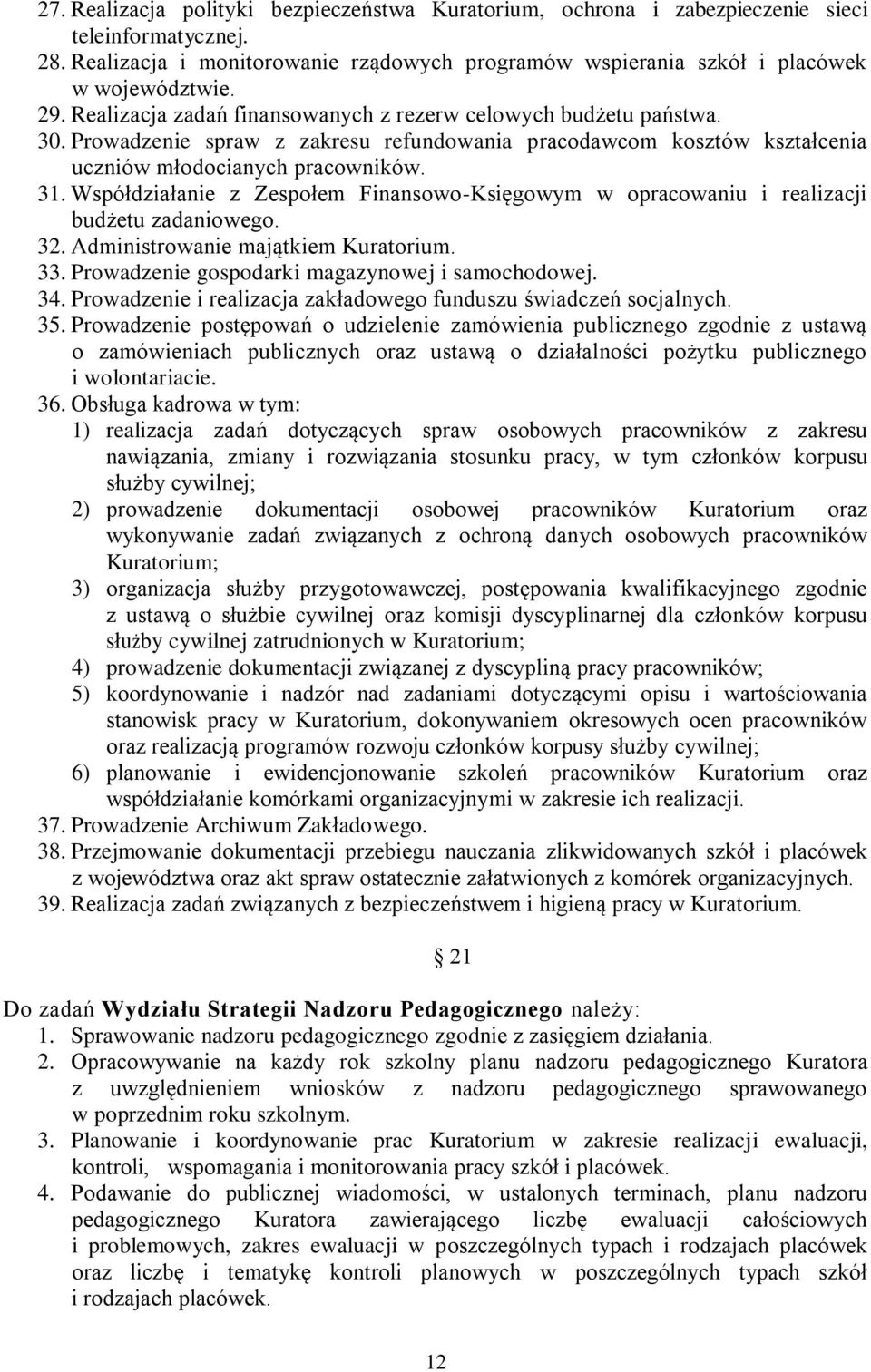 Współdziałanie z Zespołem Finansowo-Księgowym w opracowaniu i realizacji budżetu zadaniowego. 32. Administrowanie majątkiem Kuratorium. 33. Prowadzenie gospodarki magazynowej i samochodowej. 34.