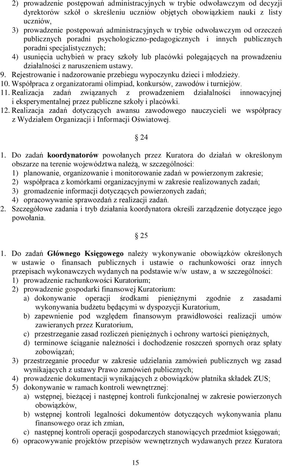 polegających na prowadzeniu działalności z naruszeniem ustawy. 9. Rejestrowanie i nadzorowanie przebiegu wypoczynku dzieci i młodzieży. 10.