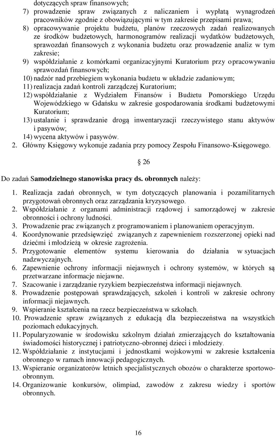 zakresie; 9) współdziałanie z komórkami organizacyjnymi Kuratorium przy opracowywaniu sprawozdań finansowych; 10) nadzór nad przebiegiem wykonania budżetu w układzie zadaniowym; 11) realizacja zadań