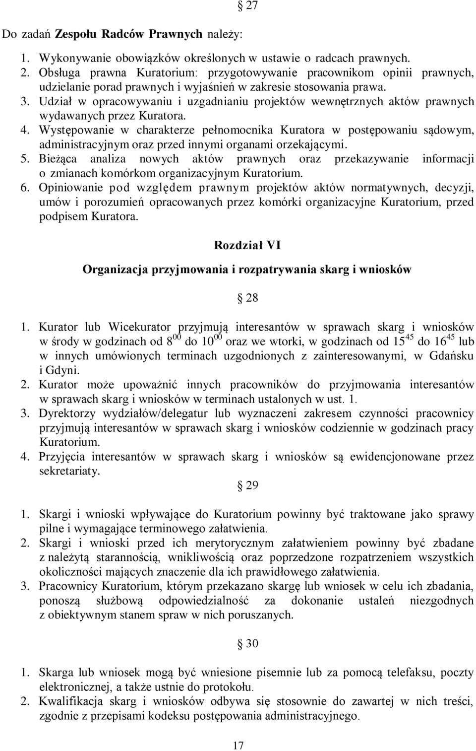 Występowanie w charakterze pełnomocnika Kuratora w postępowaniu sądowym, administracyjnym oraz przed innymi organami orzekającymi. 5.