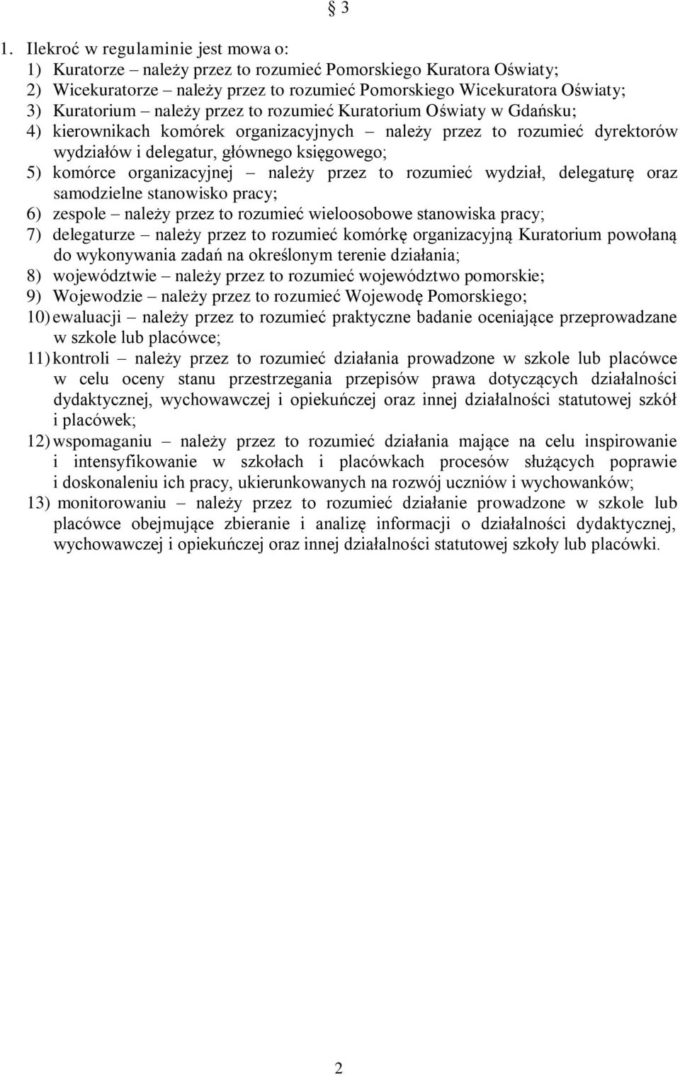 organizacyjnej należy przez to rozumieć wydział, delegaturę oraz samodzielne stanowisko pracy; 6) zespole należy przez to rozumieć wieloosobowe stanowiska pracy; 7) delegaturze należy przez to