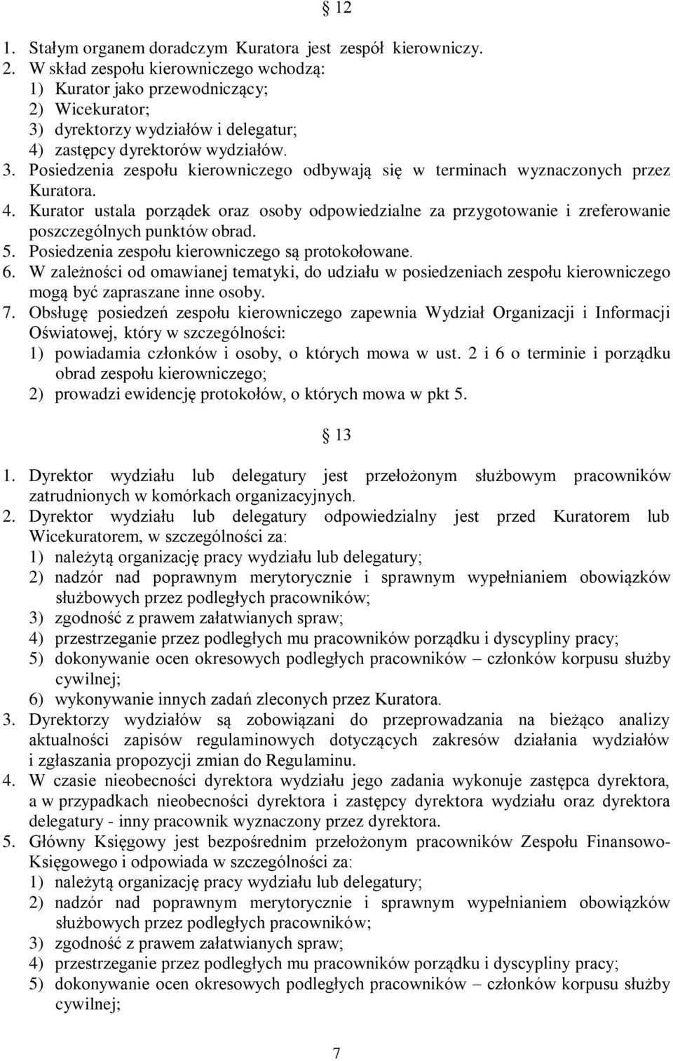 4. Kurator ustala porządek oraz osoby odpowiedzialne za przygotowanie i zreferowanie poszczególnych punktów obrad. 5. Posiedzenia zespołu kierowniczego są protokołowane. 6.