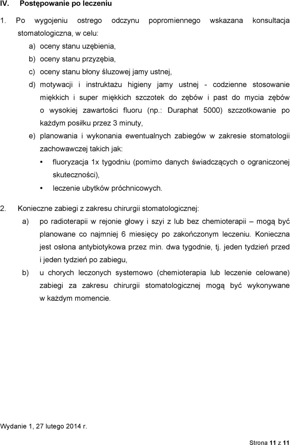 instruktażu higieny jamy ustnej - codzienne stosowanie miękkich i super miękkich szczotek do zębów i past do mycia zębów o wysokiej zawartości fluoru (np.