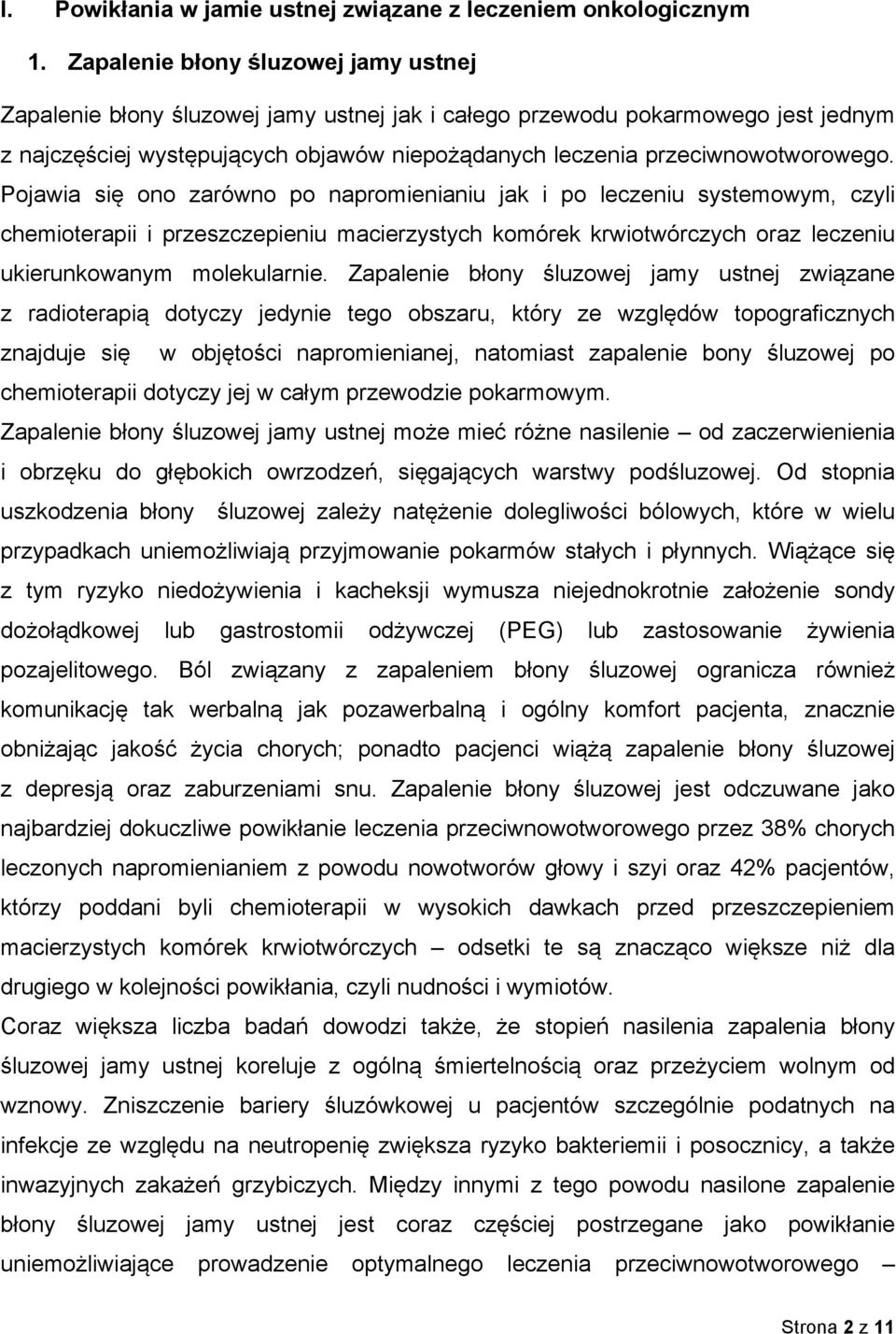 Pojawia się ono zarówno po napromienianiu jak i po leczeniu systemowym, czyli chemioterapii i przeszczepieniu macierzystych komórek krwiotwórczych oraz leczeniu ukierunkowanym molekularnie.