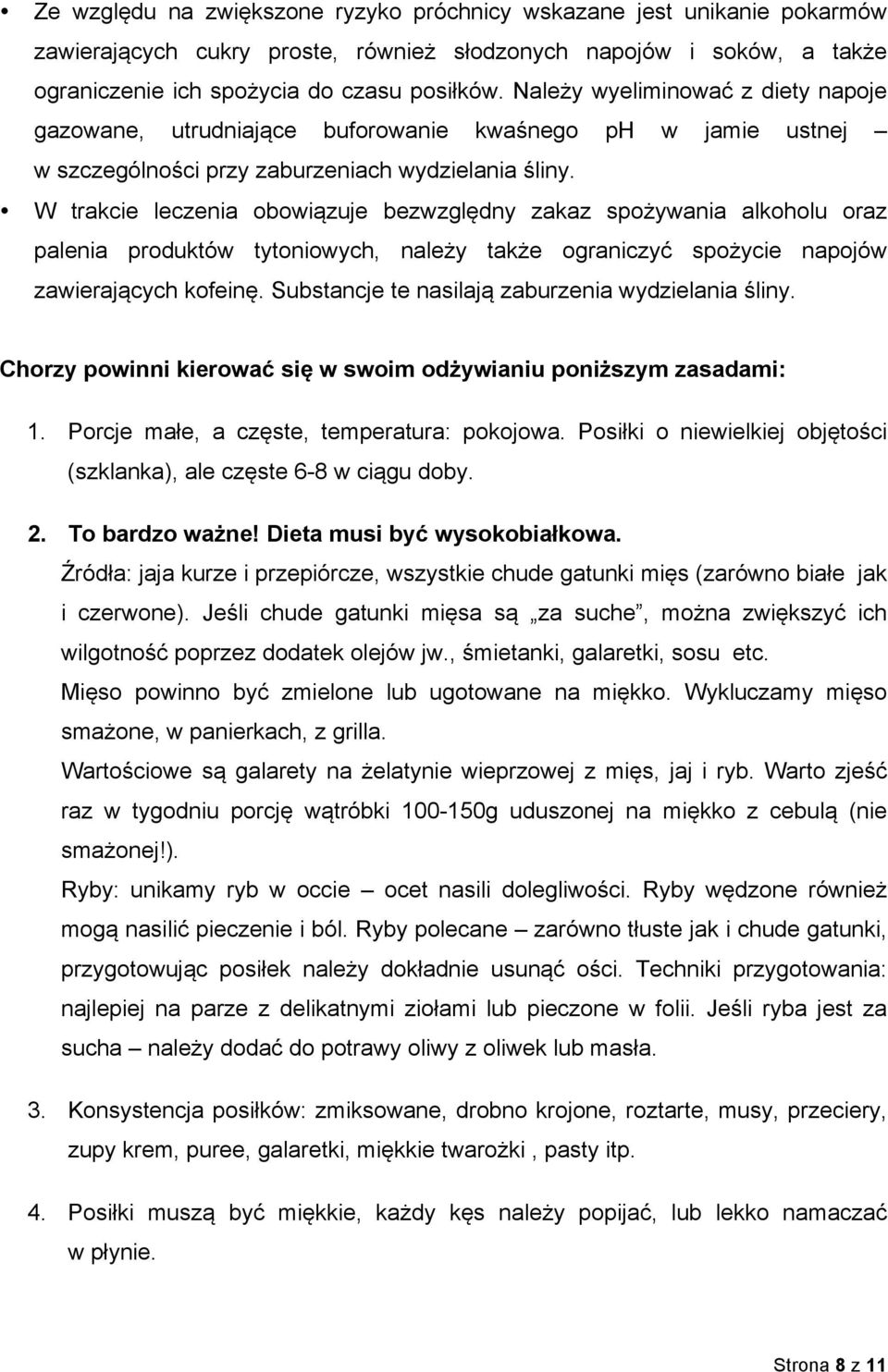W trakcie leczenia obowiązuje bezwzględny zakaz spożywania alkoholu oraz palenia produktów tytoniowych, należy także ograniczyć spożycie napojów zawierających kofeinę.