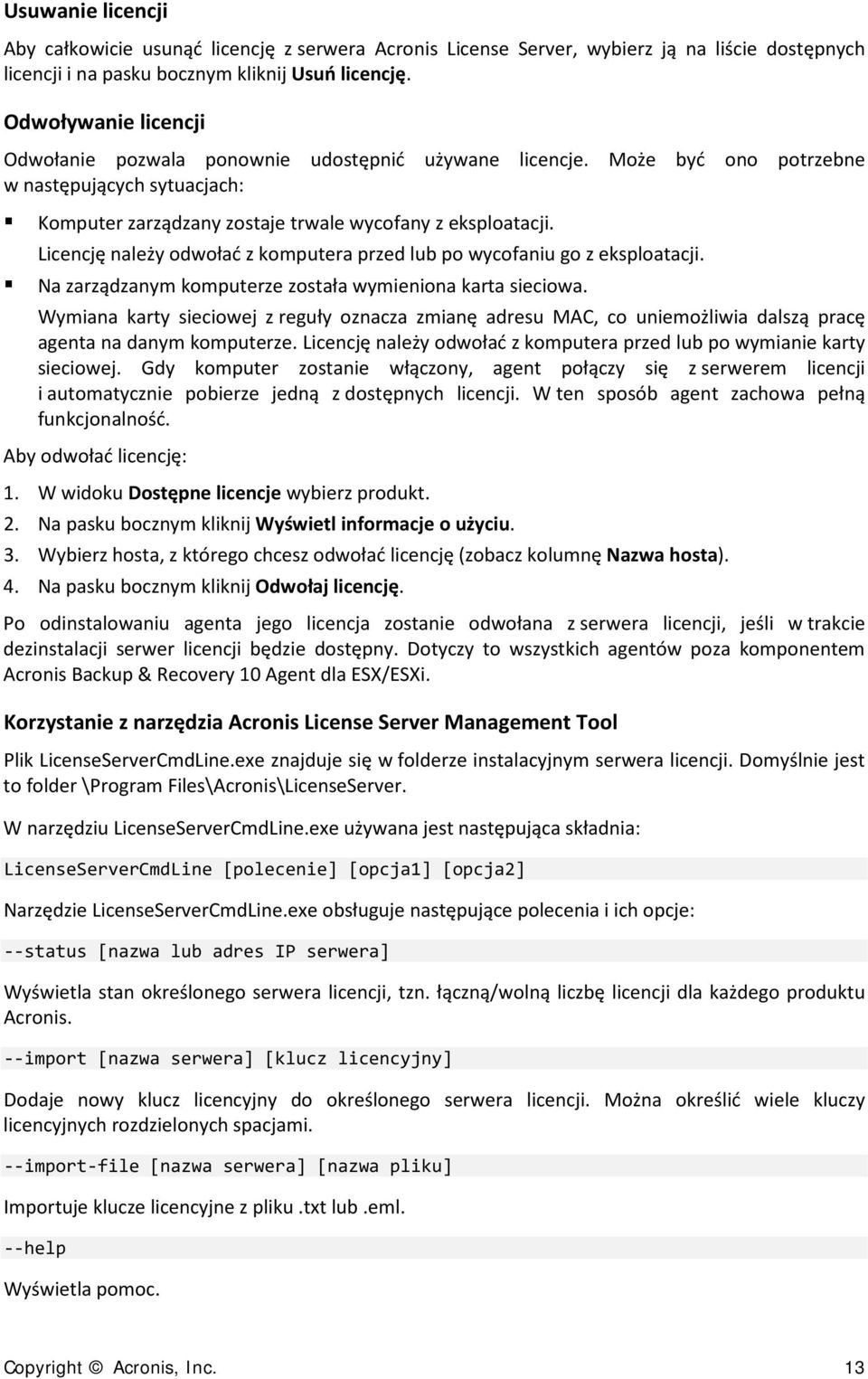Licencję należy odwołać z komputera przed lub po wycofaniu go z eksploatacji. Na zarządzanym komputerze została wymieniona karta sieciowa.