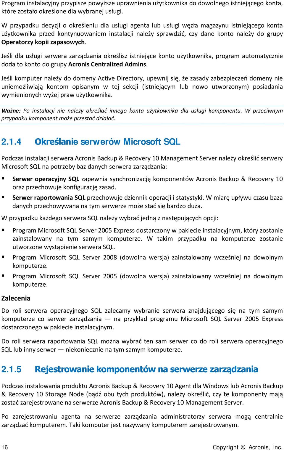 kopii zapasowych. Jeśli dla usługi serwera zarządzania określisz istniejące konto użytkownika, program automatycznie doda to konto do grupy Acronis Centralized Admins.