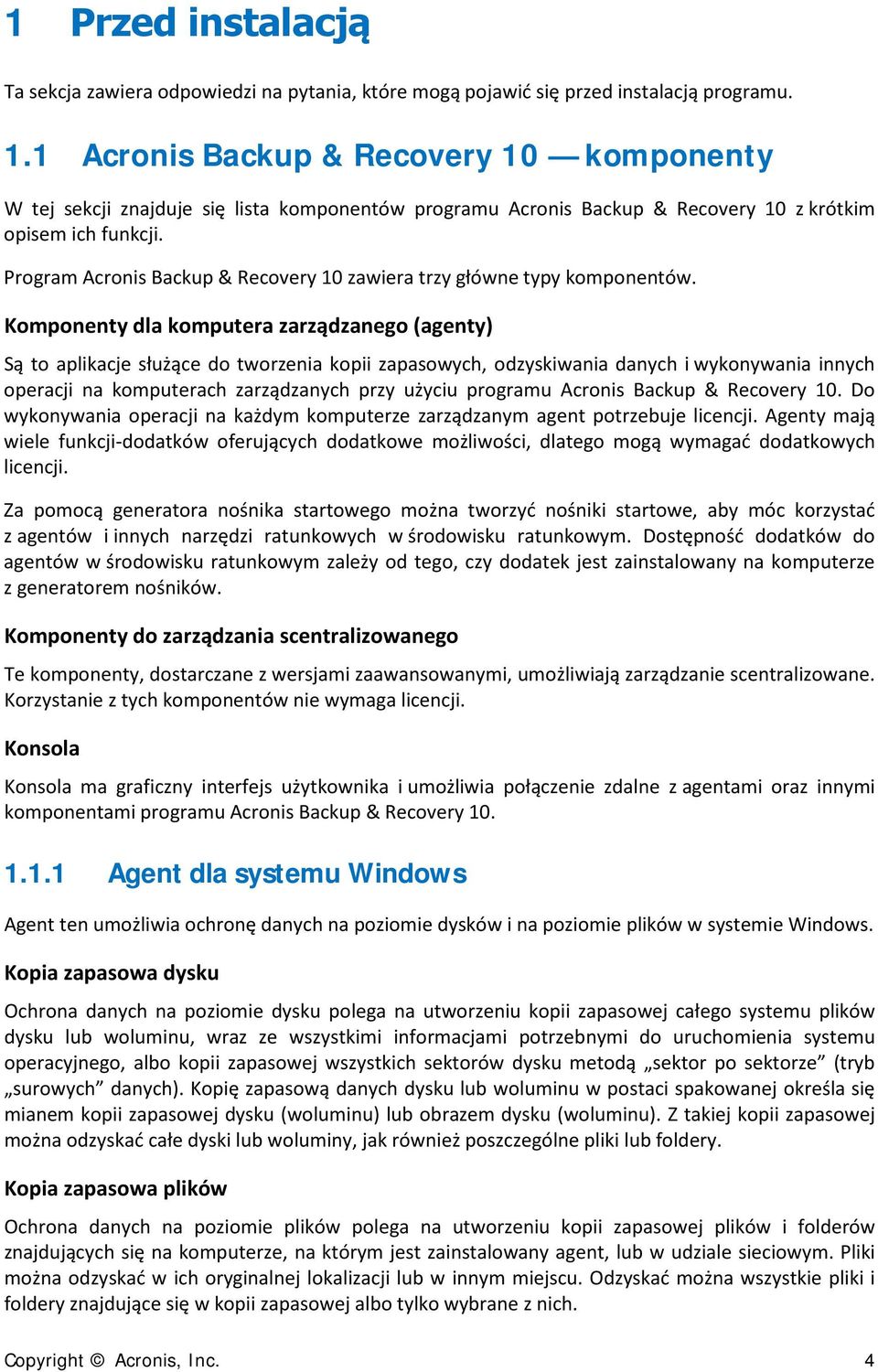 Program Acronis Backup & Recovery 10 zawiera trzy główne typy komponentów.
