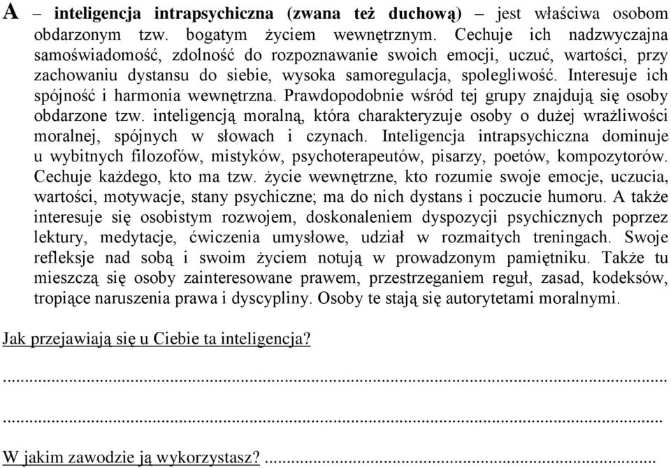 Interesuje ich spójność i harmonia wewnętrzna. Prawdopodobnie wśród tej grupy znajdują się osoby obdarzone tzw.