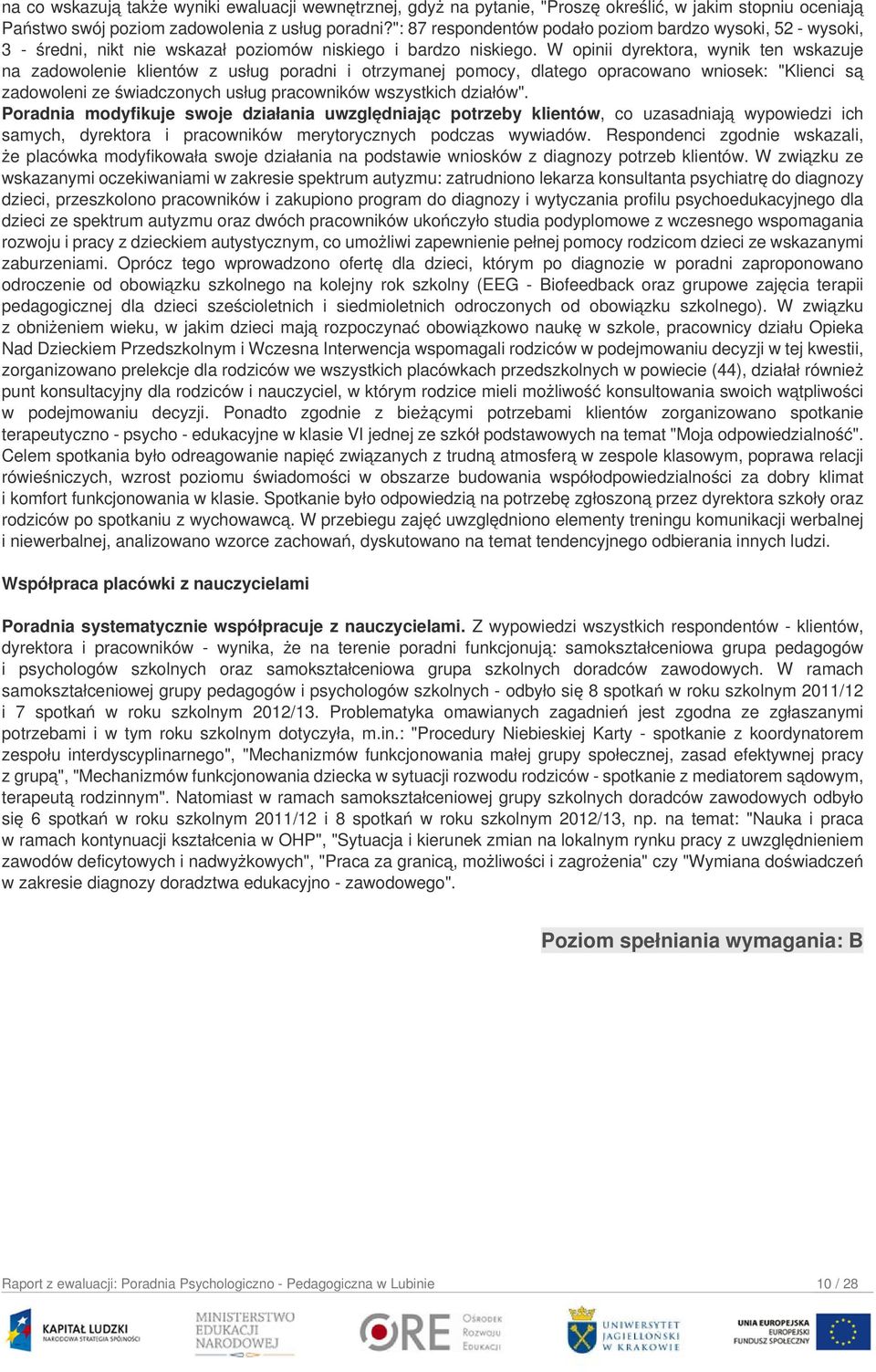 W opinii dyrektora, wynik ten wskazuje na zadowolenie klientów z usług poradni i otrzymanej pomocy, dlatego opracowano wniosek: "Klienci są zadowoleni ze świadczonych usług pracowników wszystkich