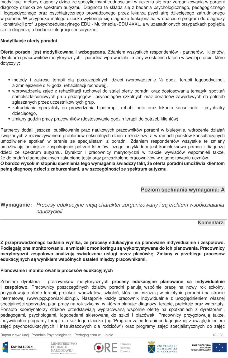 W przypadku małego dziecka wykonuje się diagnozę funkcjonalną w oparciu o program do diagnozy i konstrukcji profilu psychoedukacyjnego EDU - Multimedia -EDU 4XXL, a w uzasadnionych przypadkach