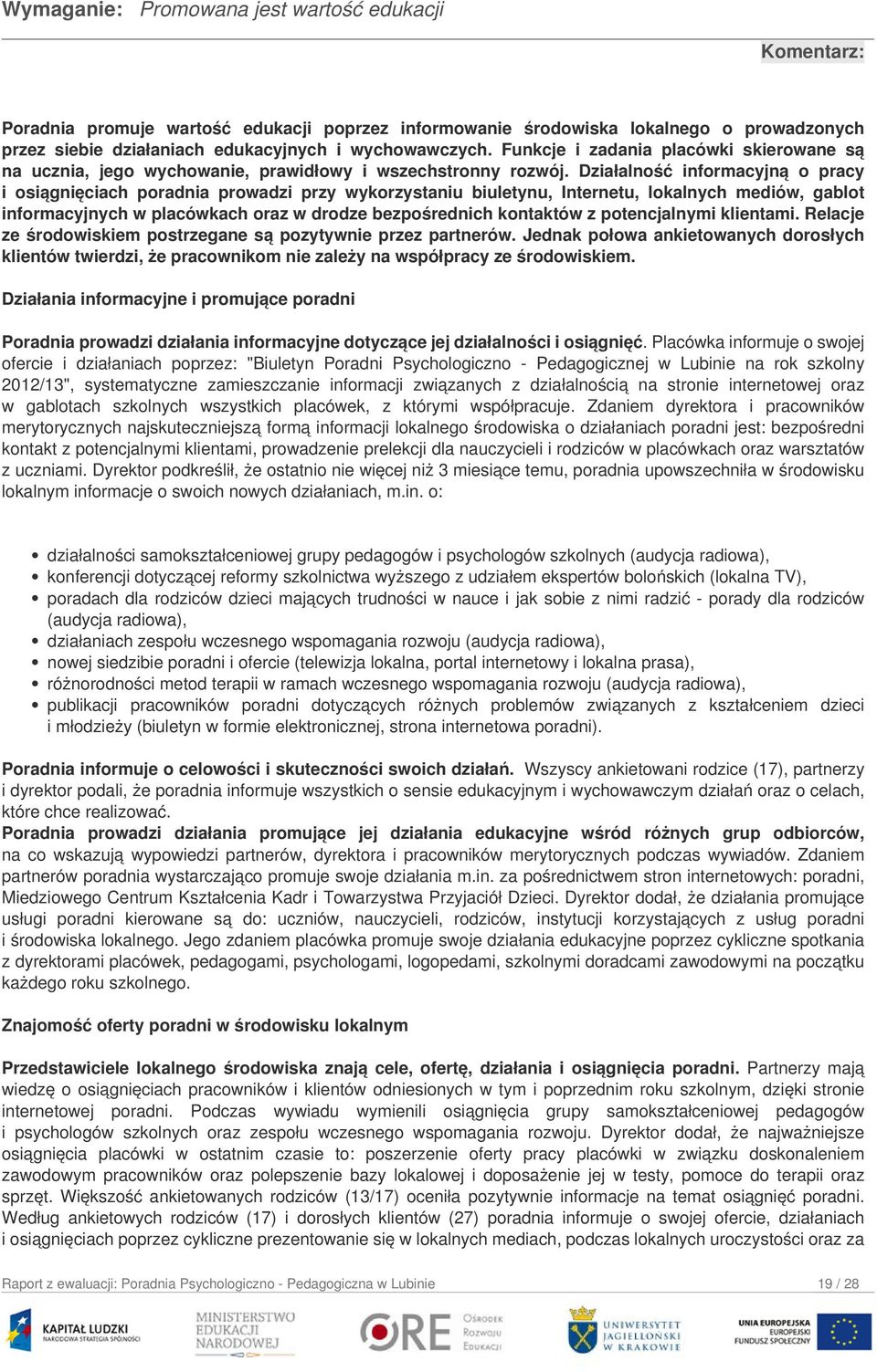 Działalność informacyjną o pracy i osiągnięciach poradnia prowadzi przy wykorzystaniu biuletynu, Internetu, lokalnych mediów, gablot informacyjnych w placówkach oraz w drodze bezpośrednich kontaktów