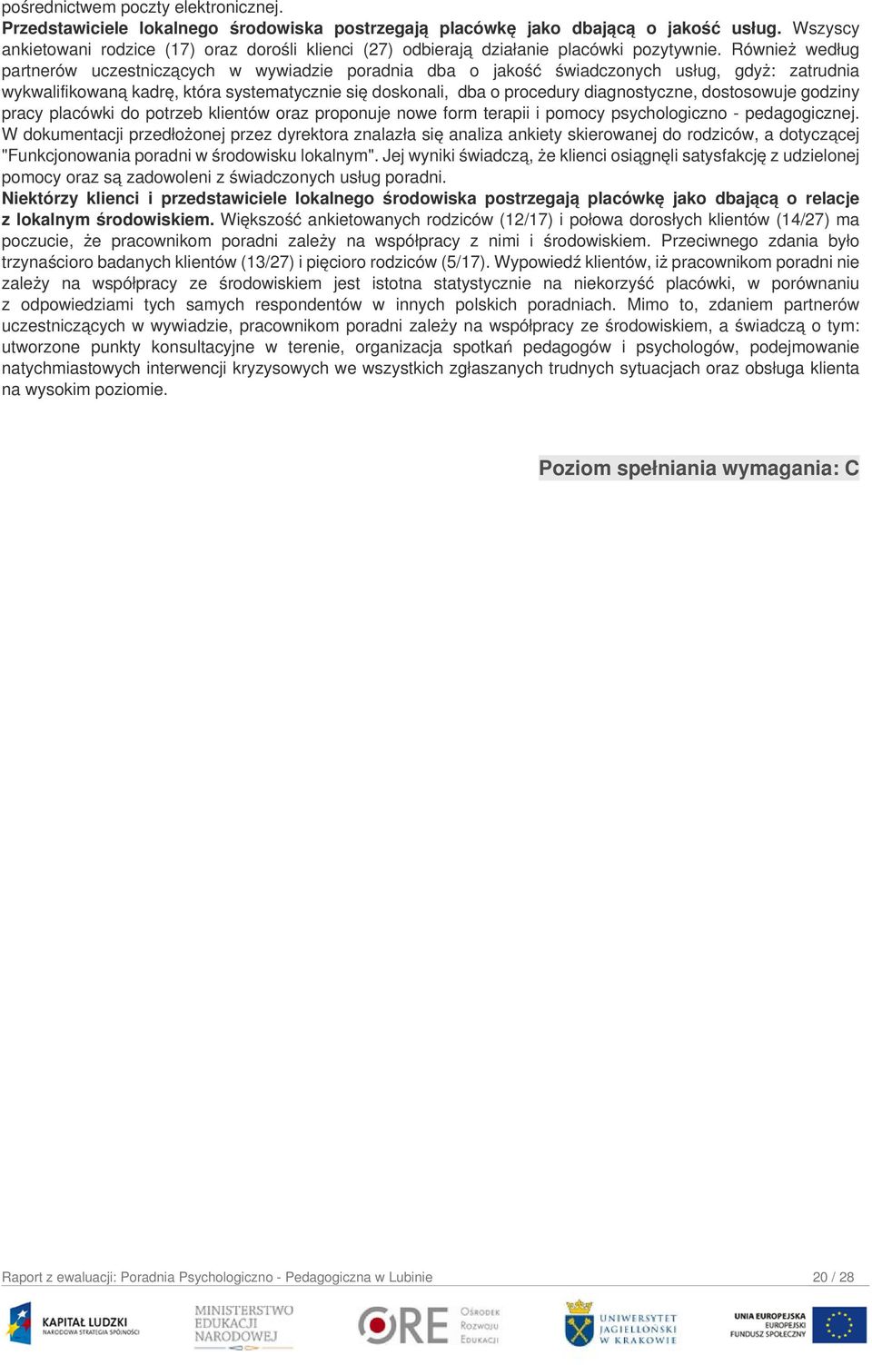 Również według partnerów uczestniczących w wywiadzie poradnia dba o jakość świadczonych usług, gdyż: zatrudnia wykwalifikowaną kadrę, która systematycznie się doskonali, dba o procedury