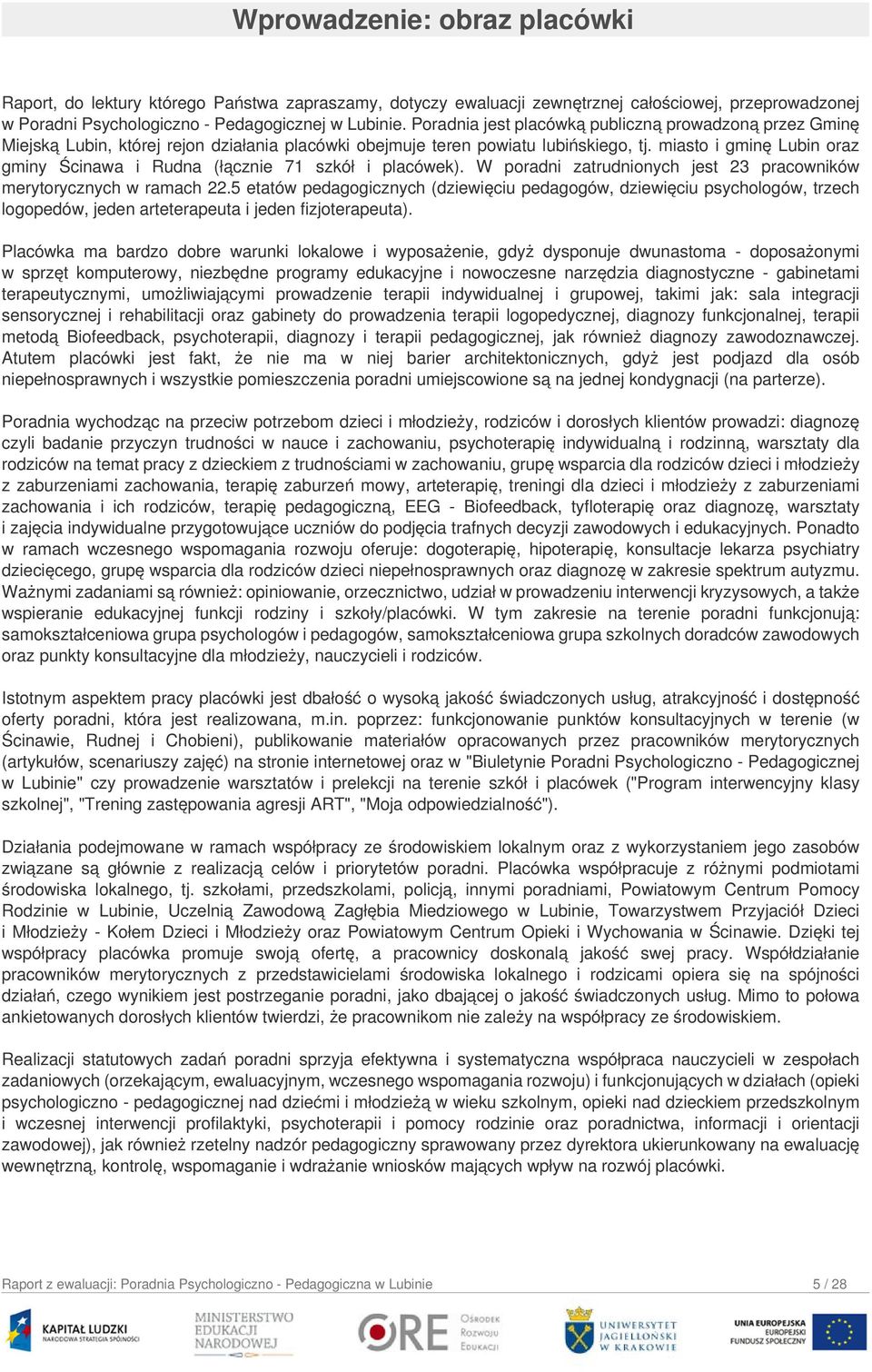 miasto i gminę Lubin oraz gminy Ścinawa i Rudna (łącznie 71 szkół i placówek). W poradni zatrudnionych jest 23 pracowników merytorycznych w ramach 22.