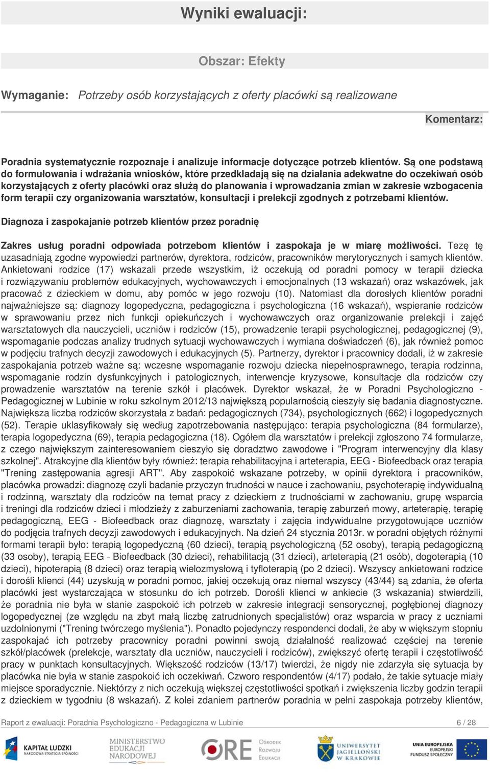 Są one podstawą do formułowania i wdrażania wniosków, które przedkładają się na działania adekwatne do oczekiwań osób korzystających z oferty placówki oraz służą do planowania i wprowadzania zmian w