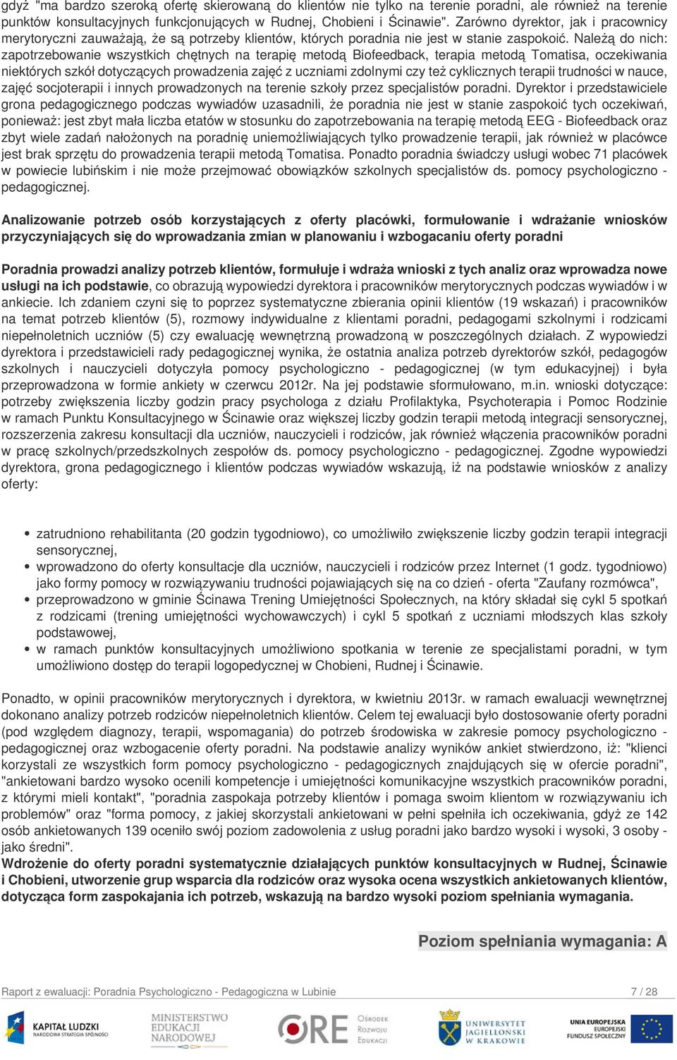 Należą do nich: zapotrzebowanie wszystkich chętnych na terapię metodą Biofeedback, terapia metodą Tomatisa, oczekiwania niektórych szkół dotyczących prowadzenia zajęć z uczniami zdolnymi czy też
