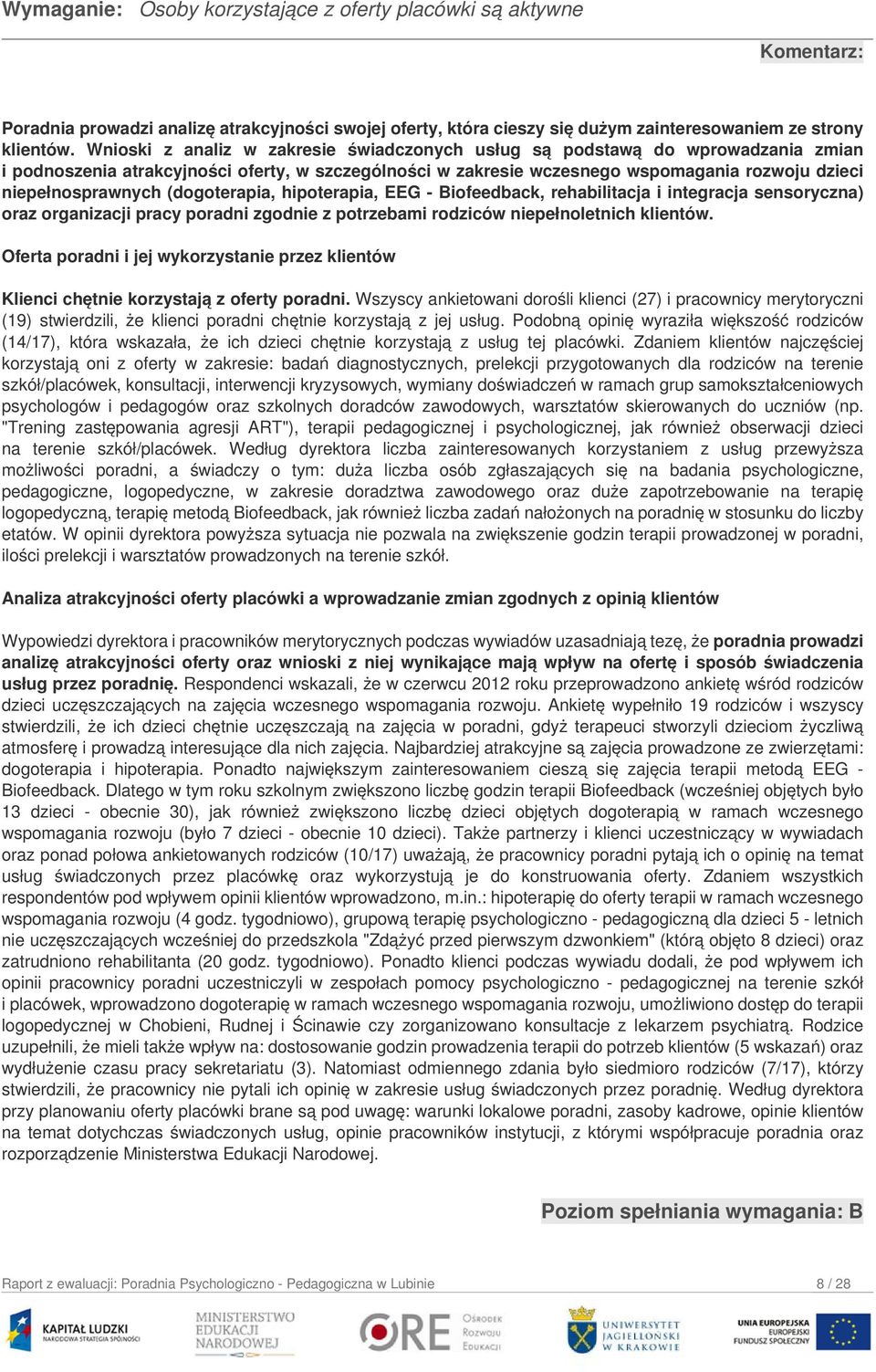 (dogoterapia, hipoterapia, EEG - Biofeedback, rehabilitacja i integracja sensoryczna) oraz organizacji pracy poradni zgodnie z potrzebami rodziców niepełnoletnich klientów.