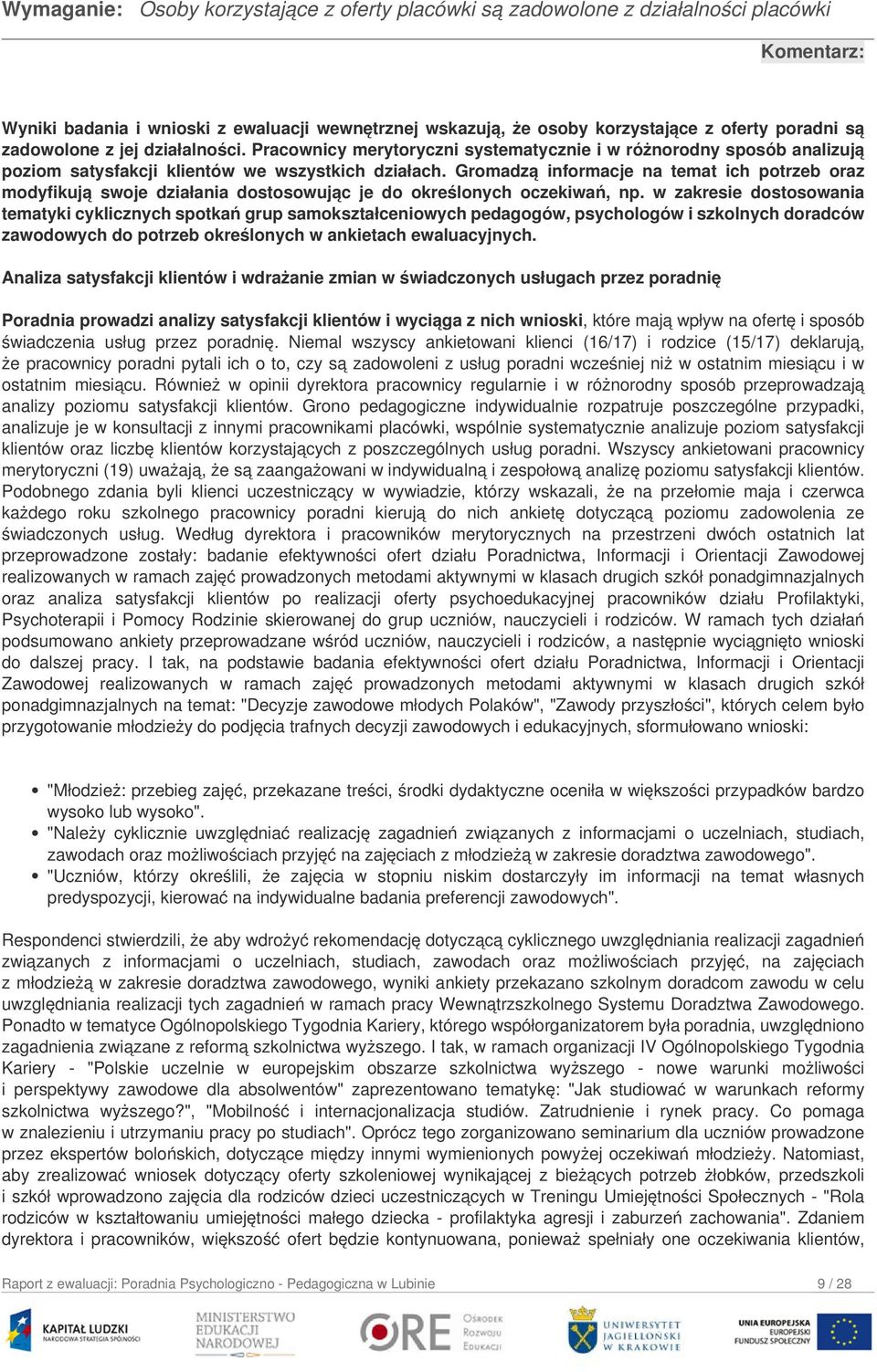 Gromadzą informacje na temat ich potrzeb oraz modyfikują swoje działania dostosowując je do określonych oczekiwań, np.