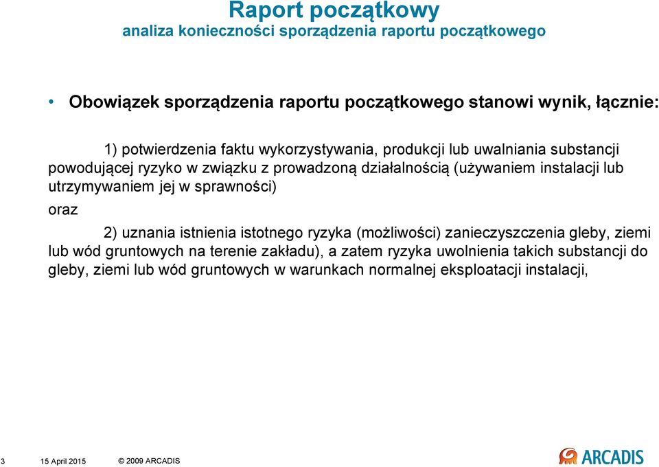 utrzymywaniem jej w sprawności) oraz 2) uznania istnienia istotnego ryzyka (możliwości) zanieczyszczenia gleby, ziemi lub wód gruntowych na