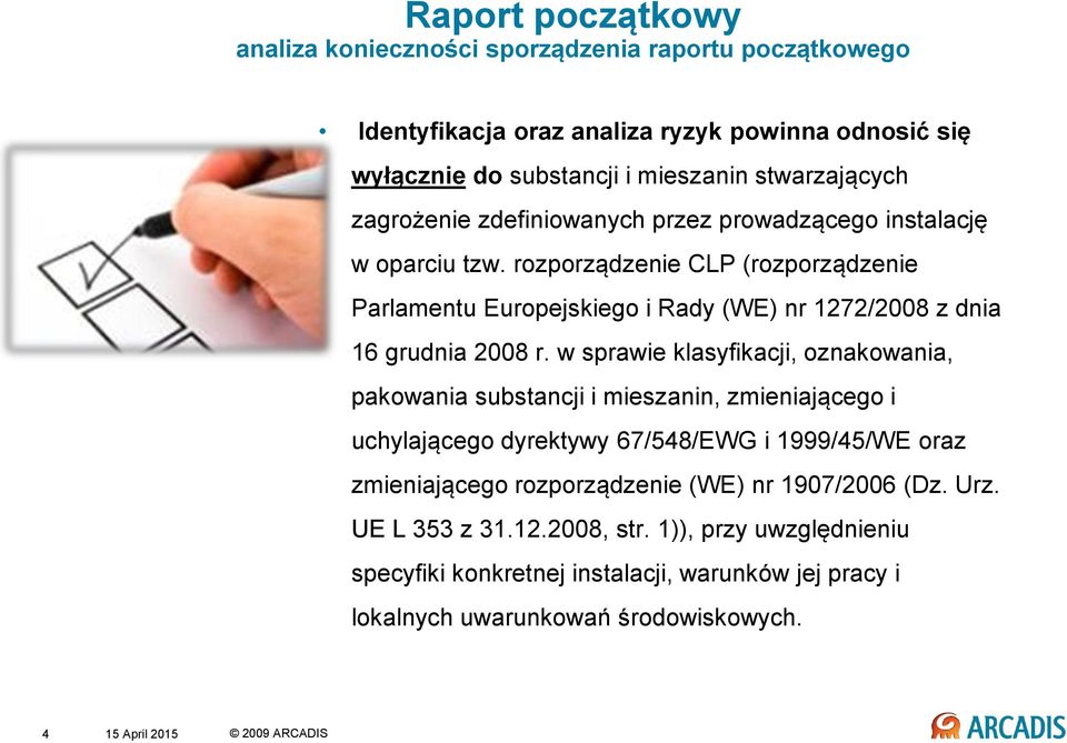 w sprawie klasyfikacji, oznakowania, pakowania substancji i mieszanin, zmieniającego i uchylającego dyrektywy 67/548/EWG i 1999/45/WE oraz zmieniającego rozporządzenie