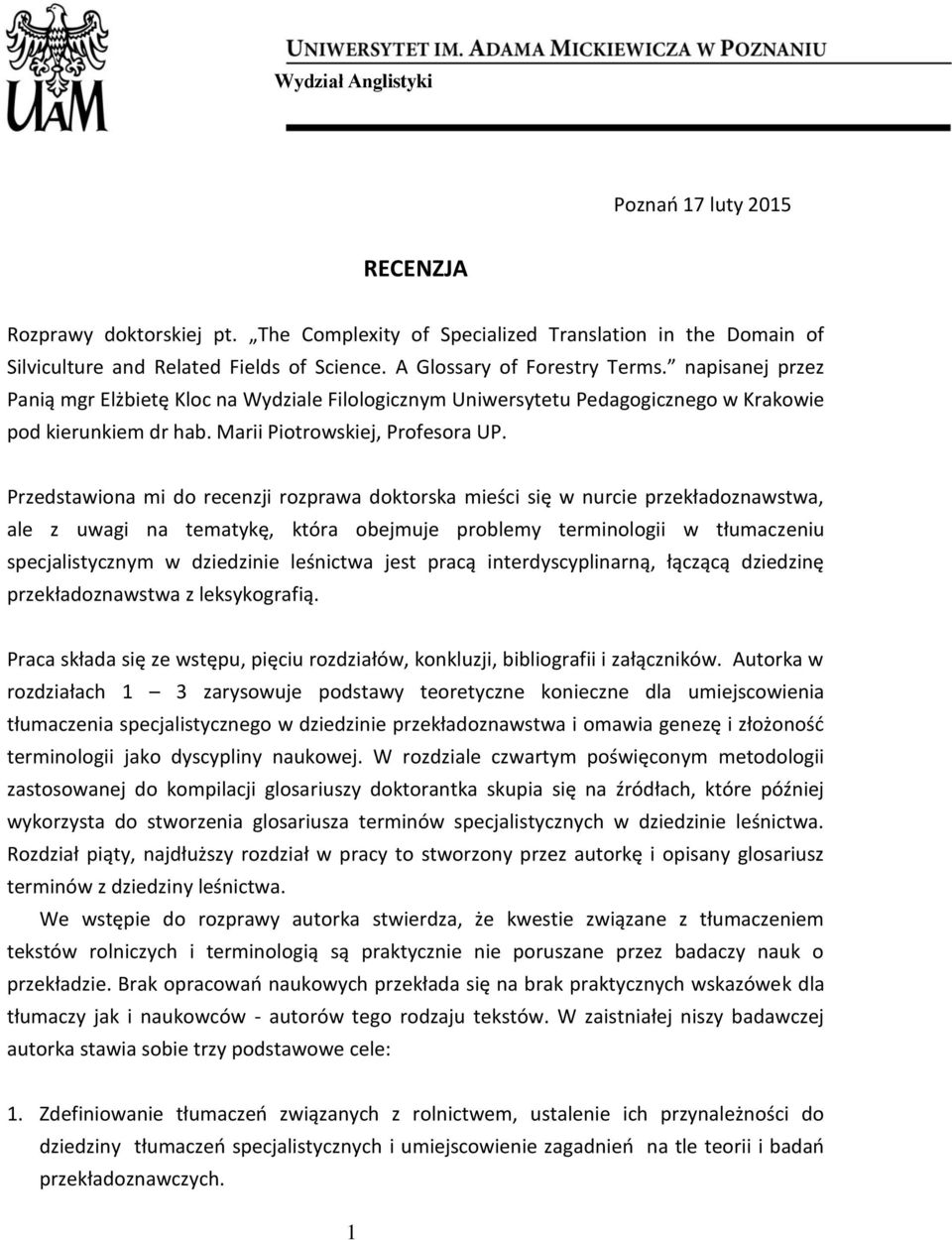 Przedstawiona mi do recenzji rozprawa doktorska mieści się w nurcie przekładoznawstwa, ale z uwagi na tematykę, która obejmuje problemy terminologii w tłumaczeniu specjalistycznym w dziedzinie