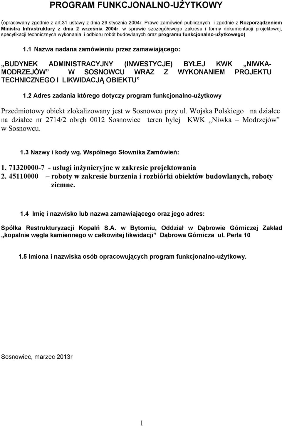 1 Nazwa nadana zamówieniu przez zamawiającego: BUDYNEK ADMINISTRACYJNY (INWESTYCJE) BYŁEJ KWK NIWKA- MODRZEJÓW W SOSNOWCU WRAZ Z WYKONANIEM PROJEKTU TECHNICZNEGO I LIKWIDACJĄ OBIEKTU 1.