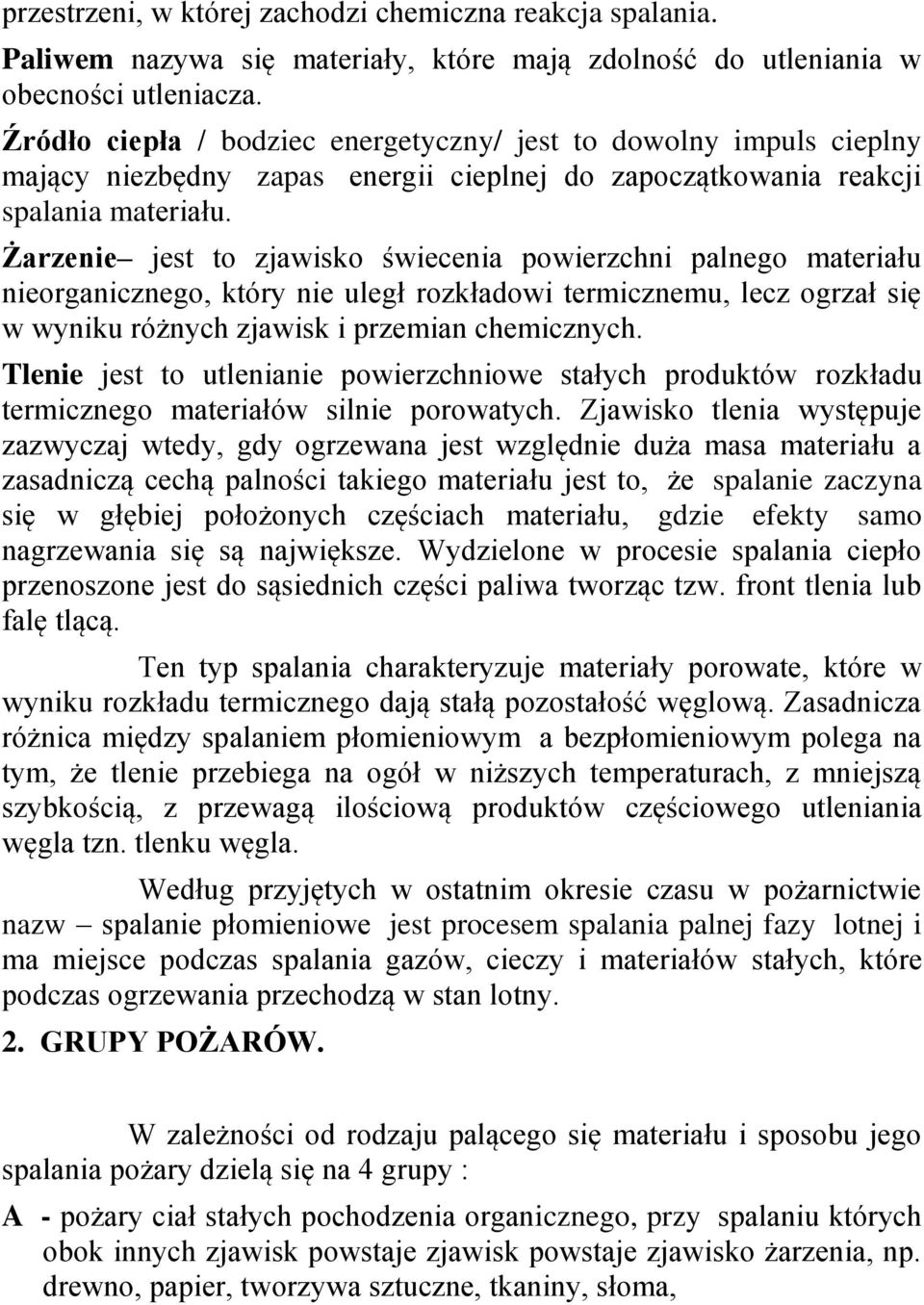 Żarzenie jest to zjawisko świecenia powierzchni palnego materiału nieorganicznego, który nie uległ rozkładowi termicznemu, lecz ogrzał się w wyniku różnych zjawisk i przemian chemicznych.