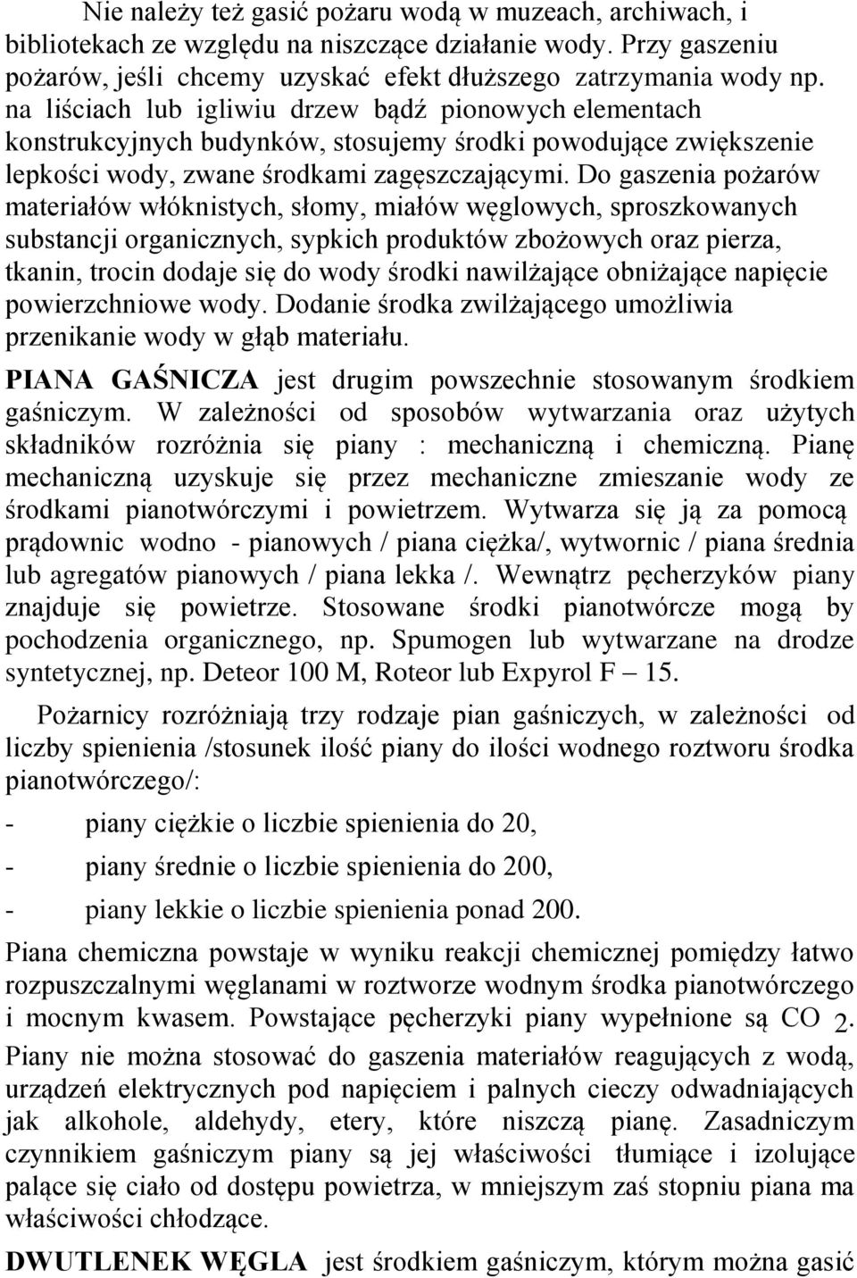 Do gaszenia pożarów materiałów włóknistych, słomy, miałów węglowych, sproszkowanych substancji organicznych, sypkich produktów zbożowych oraz pierza, tkanin, trocin dodaje się do wody środki